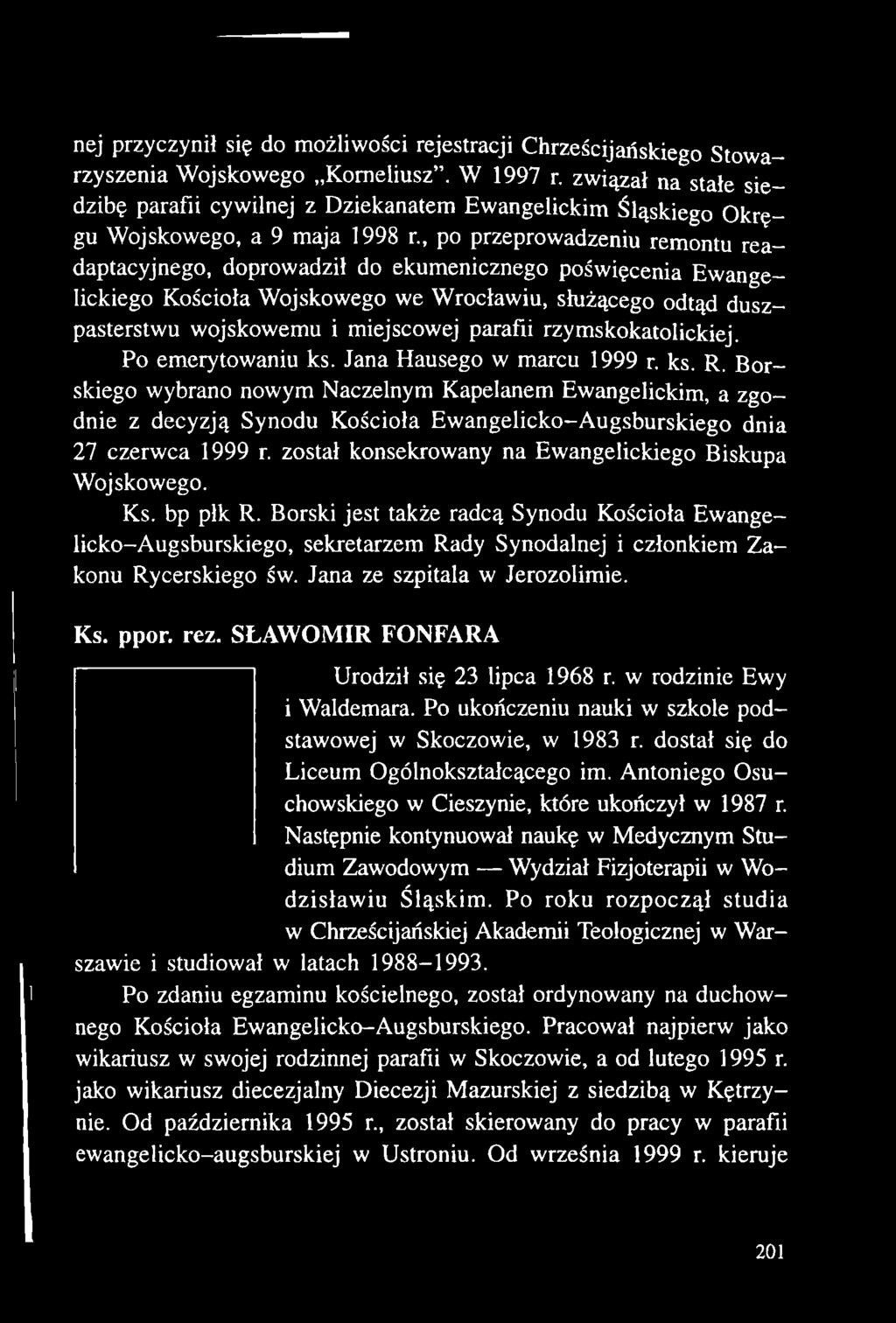 został konsekrowany na Ewangelickiego Biskupa Wojskowego. Ks. bp płk R.