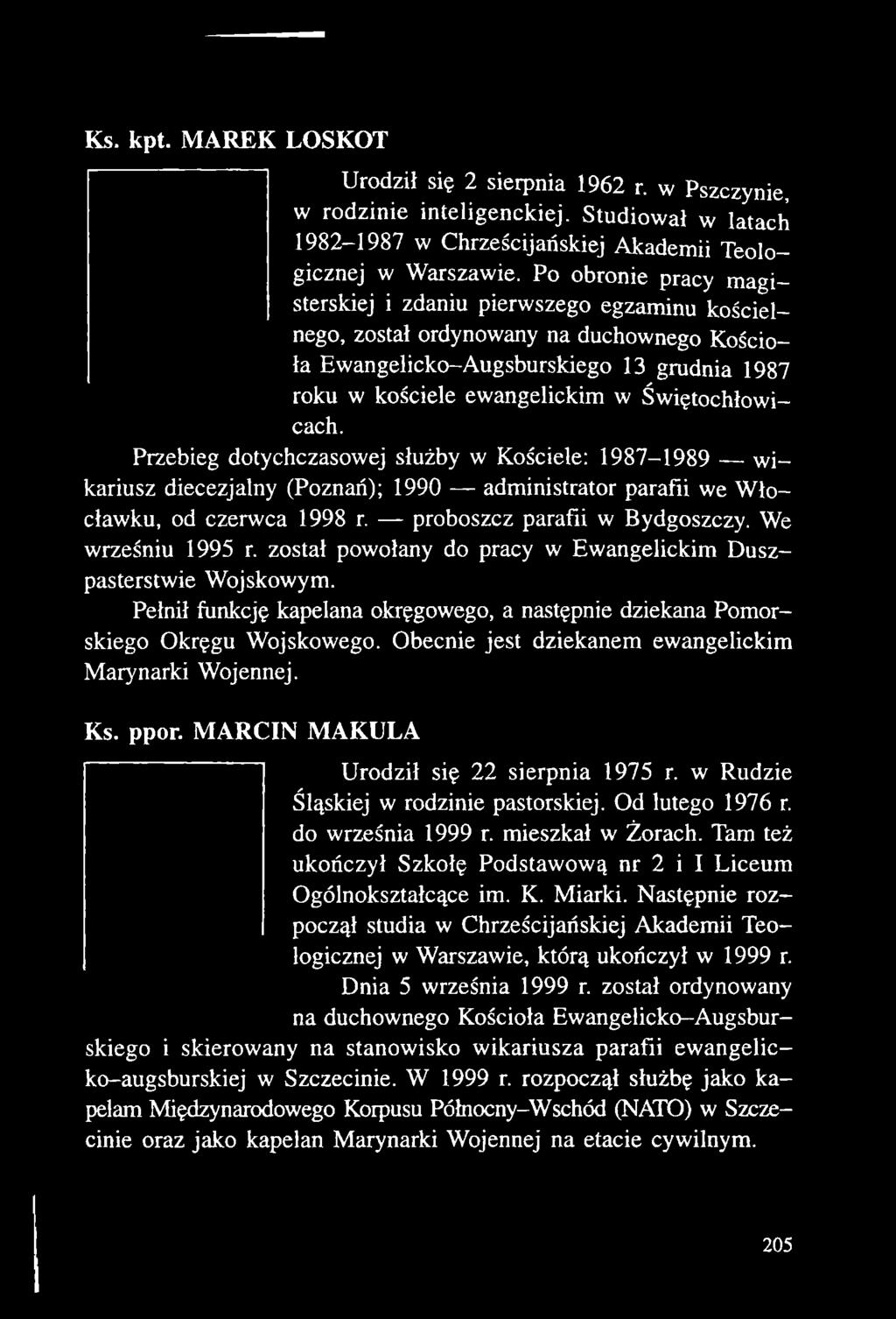 Przebieg dotychczasowej służby w Kościele: 1987-1989 wikariusz diecezjalny (Poznań); 1990 administrator parafii we Włocławku, od czerwca 1998 r.