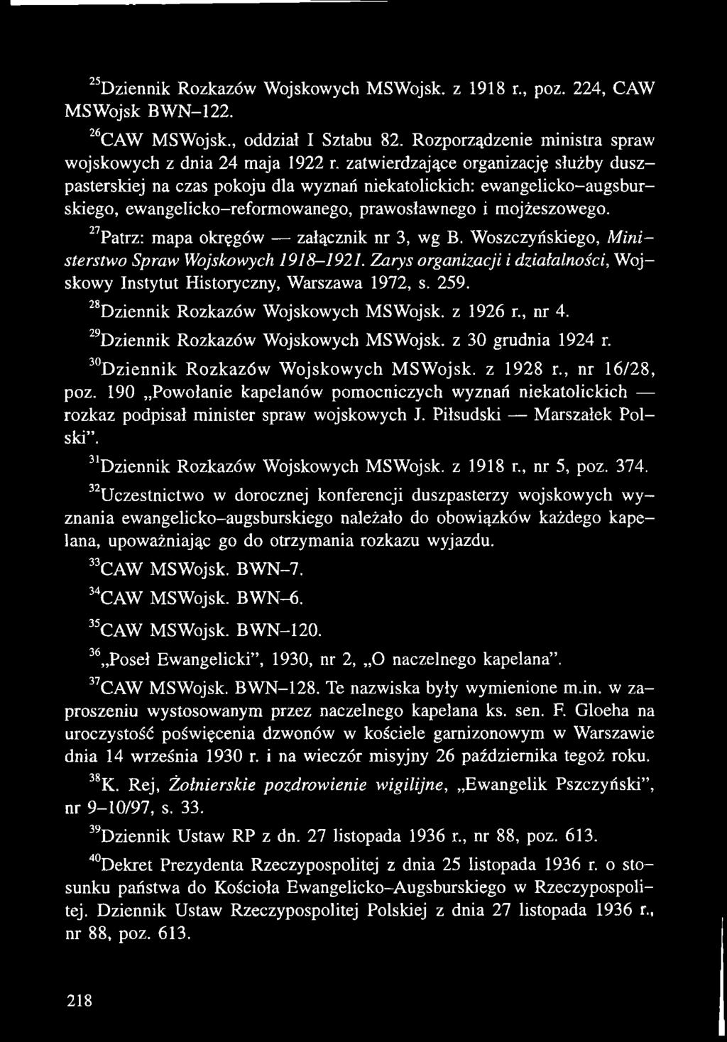 190 Powołanie kapelanów pomocniczych wyznań niekatolickich rozkaz podpisał minister spraw wojskowych J. Piłsudski Marszałek Polski. 31Dziennik Rozkazów Wojskowych MSWojsk. z 1918 r nr 5, poz. 374.