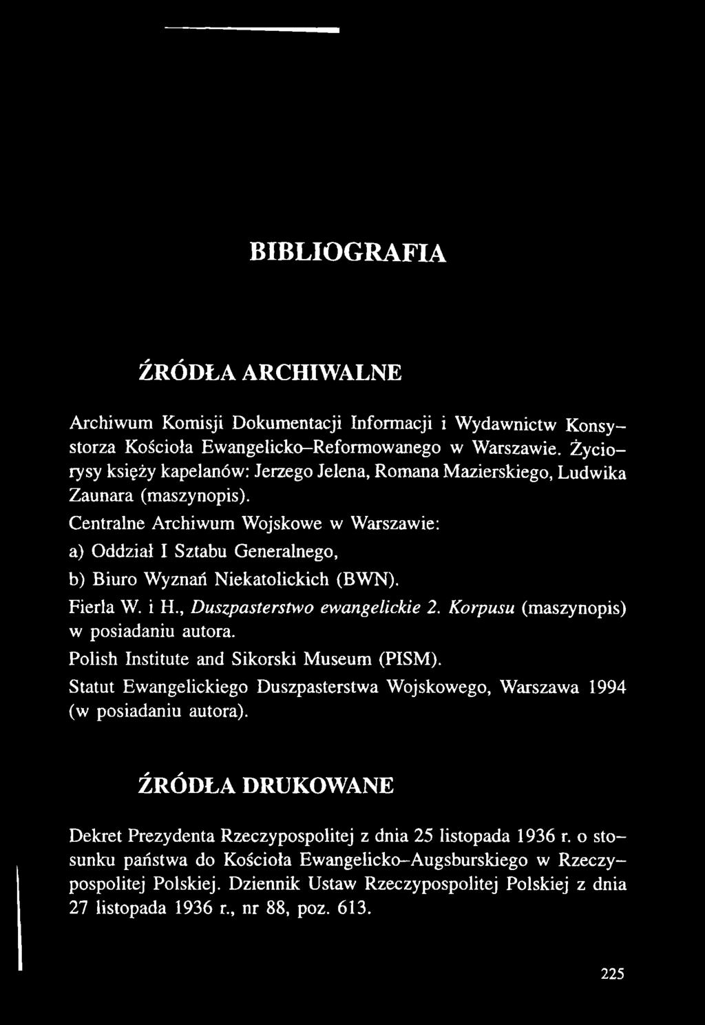 Centralne Archiwum Wojskowe w Warszawie: a) Oddział I Sztabu Generalnego, b) Biuro Wyznań Niekatolickich (BWN). Fierla W. i H., Duszpasterstwo ewangelickie 2. Korpusu (maszynopis) w posiadaniu autora.
