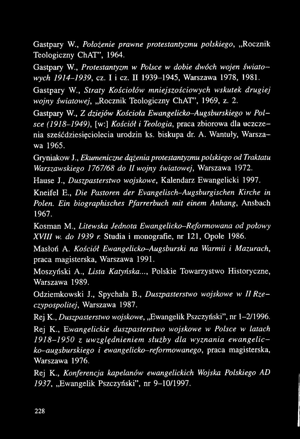 Gryniakow J., Ekumeniczne dążenia protestantyzmu polskiego od Traktatu Warszawskiego 1767/68 do II wojny światowej, Warszawa 1972. Hause J., Duszpasterstwo wojskowe, Kalendarz Ewangelicki 1997.