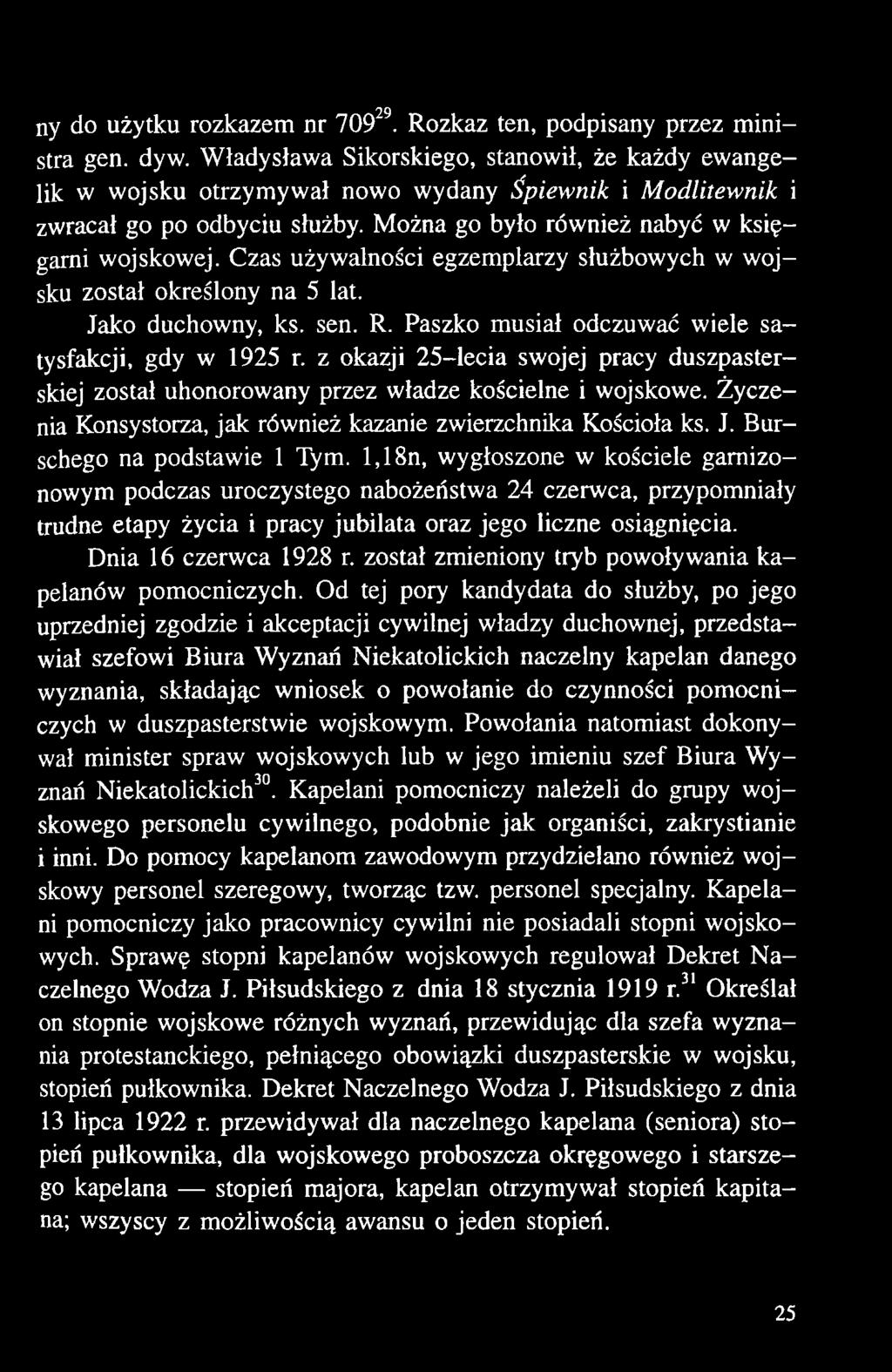 Burschego na podstawie 1 Tym. 1,18n, wygłoszone w kościele garnizonowym podczas uroczystego nabożeństwa 24 czerwca, przypomniały trudne etapy życia i pracy jubilata oraz jego liczne osiągnięcia.