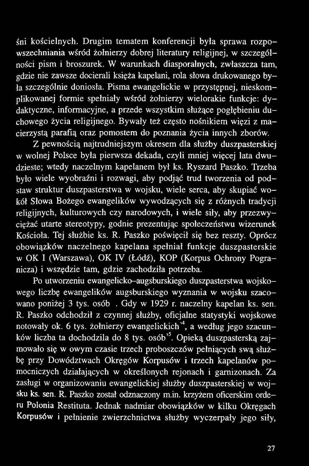 Z pewnością najtrudniejszym okresem dla służby duszpasterskiej w wolnej Polsce była pierwsza dekada, czyli mniej więcej lata dwudzieste; wtedy naczelnym kapelanem był ks. Ryszard Paszko.