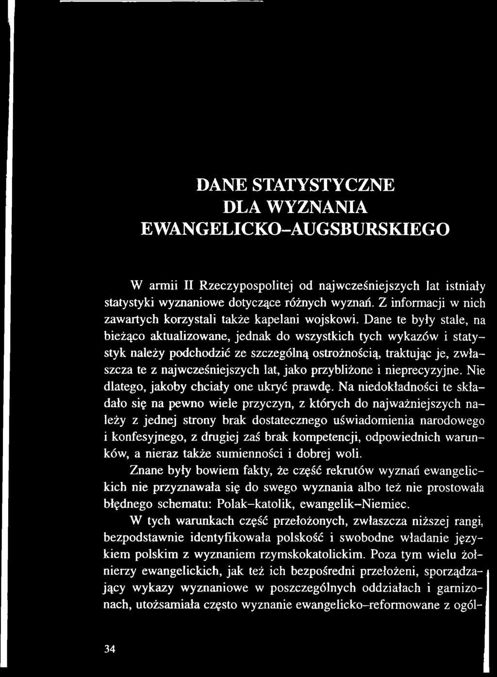 Na niedokładności te składało się na pewno wiele przyczyn, z których do najważniejszych należy z jednej strony brak dostatecznego uświadomienia narodowego i konfesyjnego, z drugiej zaś brak