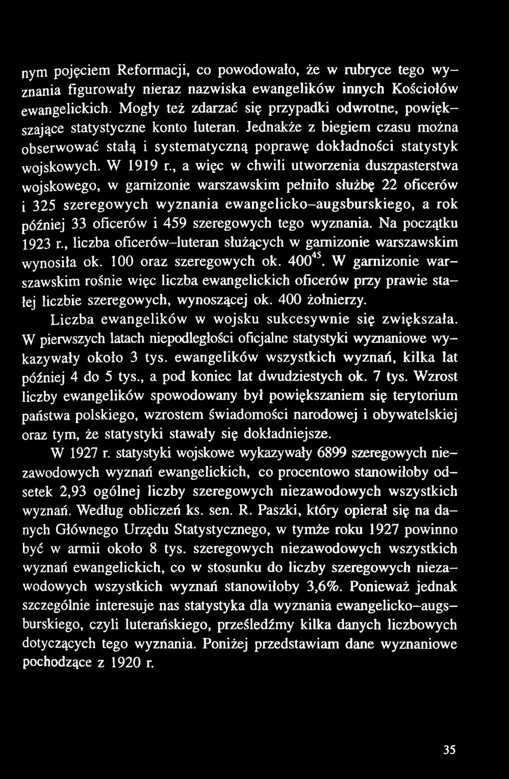 W garnizonie warszawskim rośnie więc liczba ewangelickich oficerów przy prawie stałej liczbie szeregowych, wynoszącej ok. 400 żołnierzy. Liczba ewangelików w wojsku sukcesywnie się zwiększała.