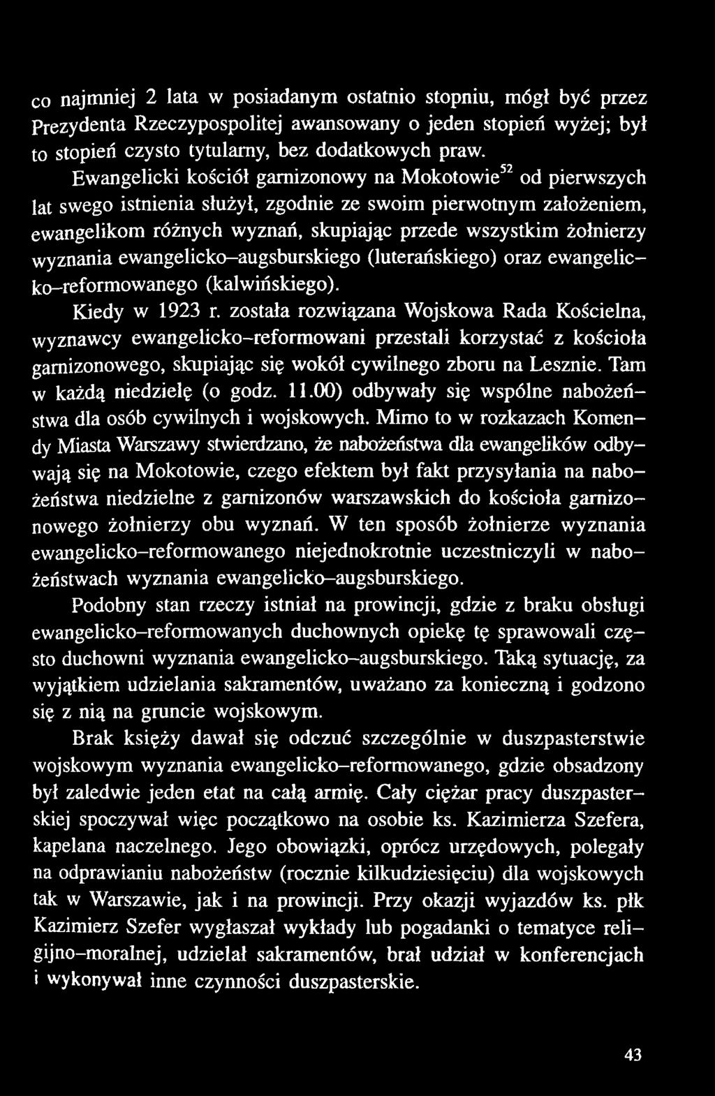 Tam w każdą niedzielę (o godz. 11.00) odbywały się wspólne nabożeństwa dla osób cywilnych i wojskowych.