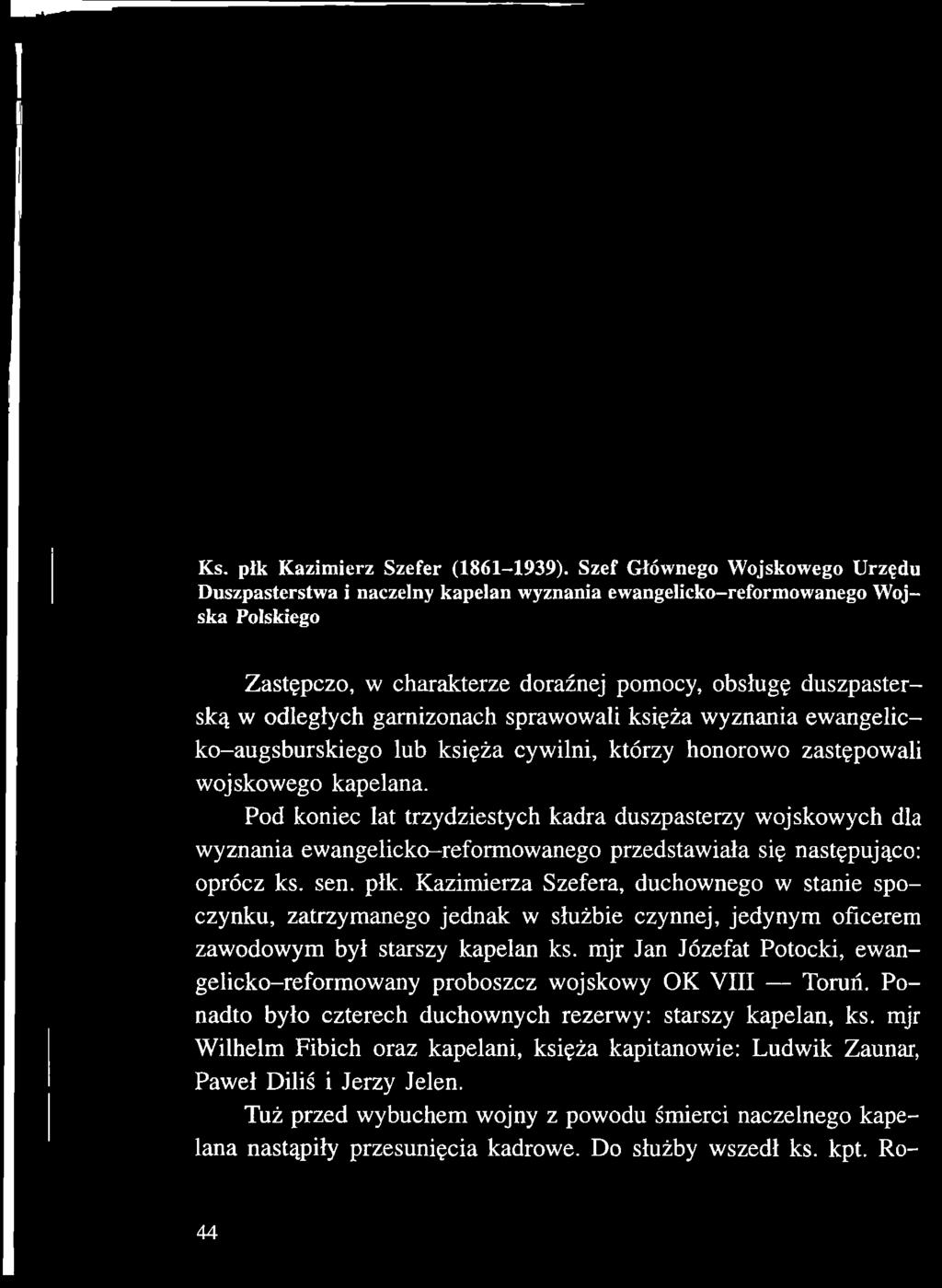 Pod koniec łat trzydziestych kadra duszpasterzy wojskowych dla wyznania ewangelicko-reformowanego przedstawiała się następująco: