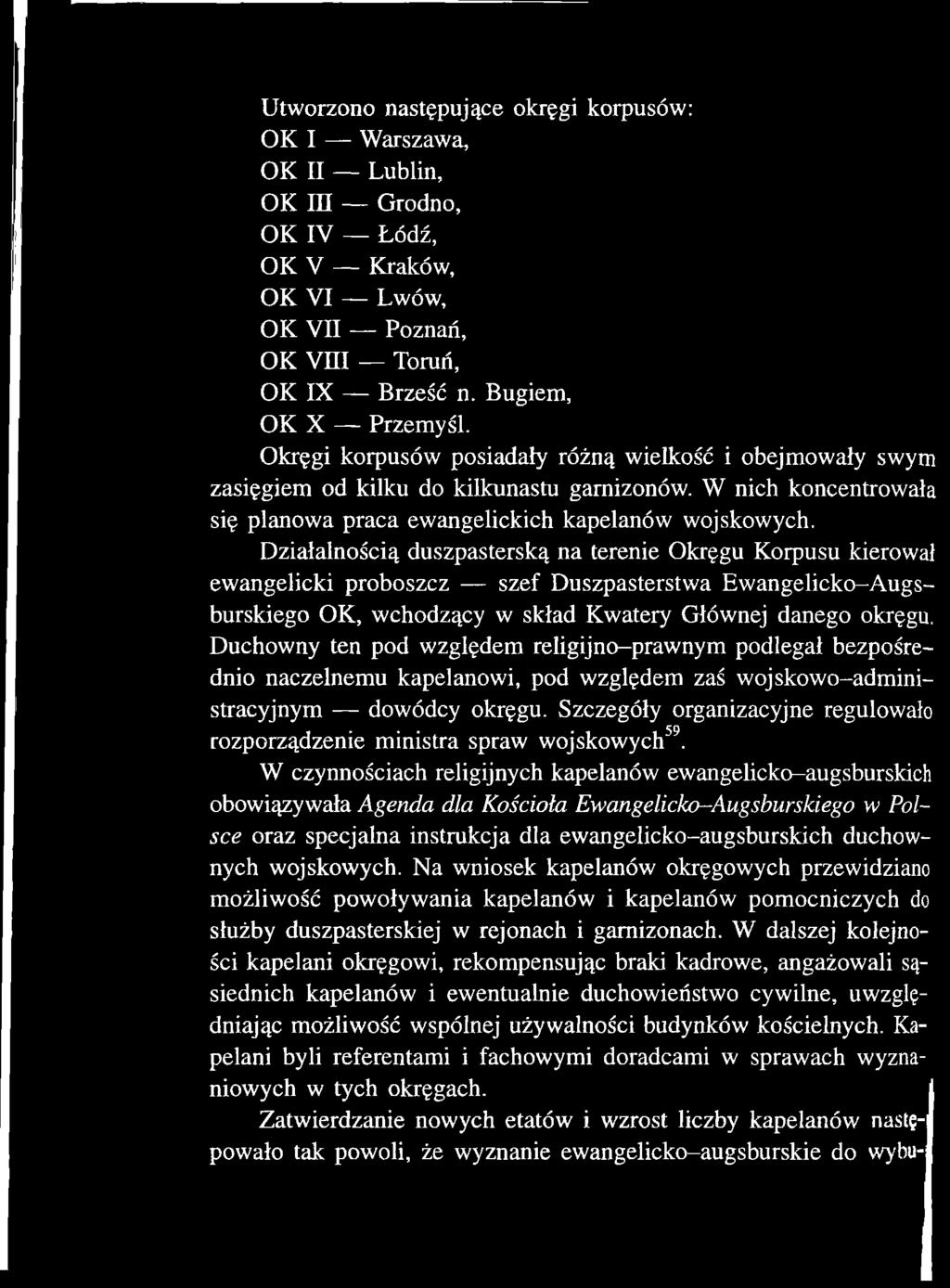 Działalnością duszpasterską na terenie Okręgu Korpusu kierował ewangelicki proboszcz szef Duszpasterstwa Ewangelicko-Augsburskiego OK, wchodzący w skład Kwatery Głównej danego okręgu.