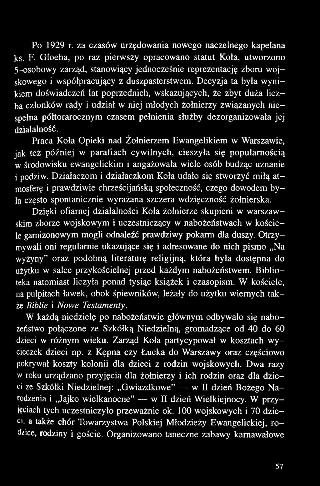 Praca Koła Opieki nad Żołnierzem Ewangelikiem w Warszawie, jak też później w parafiach cywilnych, cieszyła się popularnością w środowisku ewangelickim i angażowała wiele osób budząc uznanie i podziw.