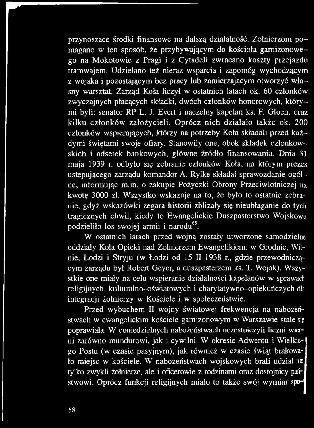 60 członków zwyczajnych płacących składki, dwóch członków honorowych, którymi byli: senator RP L. J. Evert i naczelny kapelan ks. F. Gloeh, oraz kilku członków założycieli.