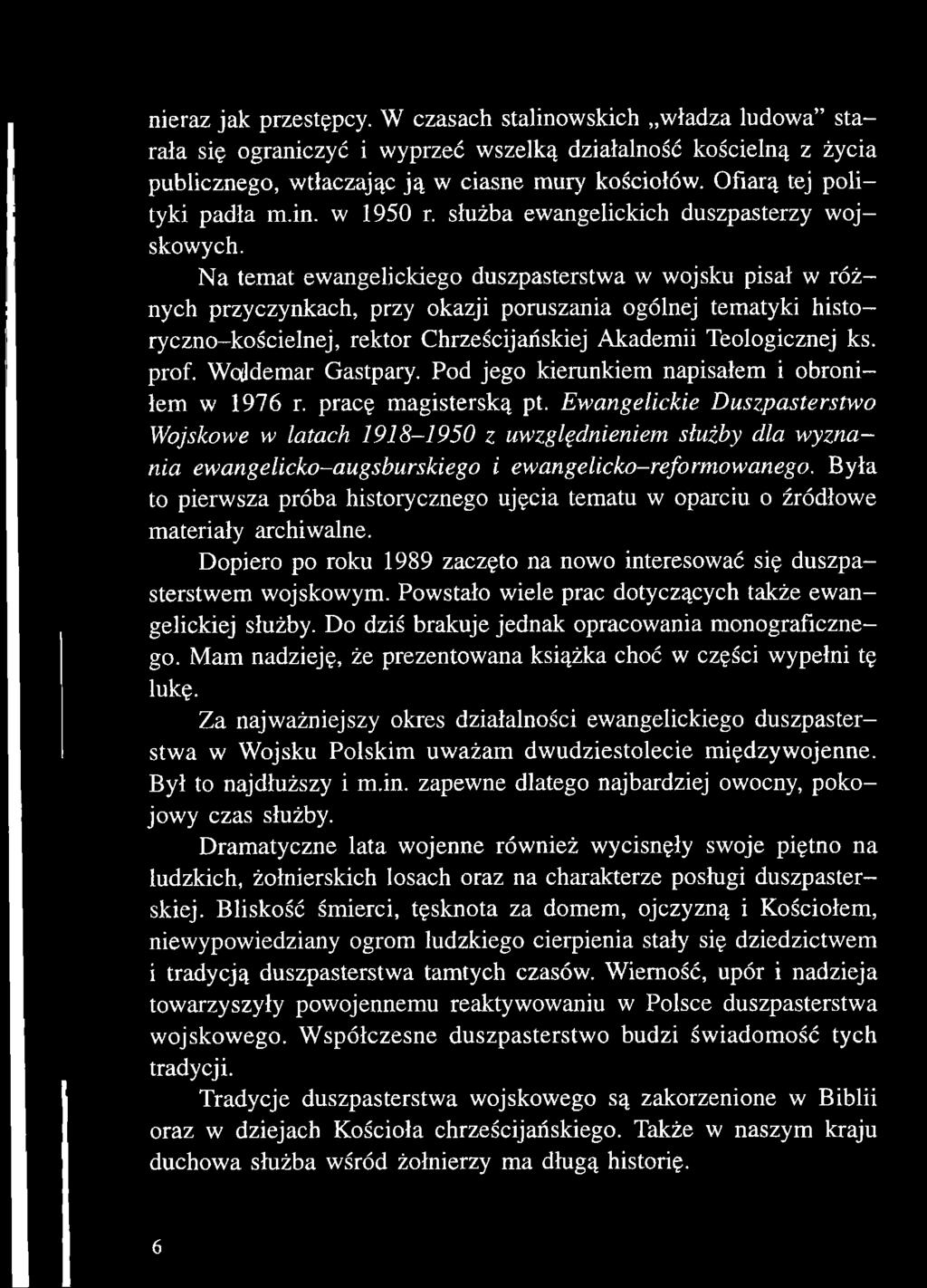 Na temat ewangelickiego duszpasterstwa w wojsku pisał w różnych przyczynkach, przy okazji poruszania ogólnej tematyki historyczno-kościelnej, rektor Chrześcijańskiej Akademii Teologicznej ks. prof.