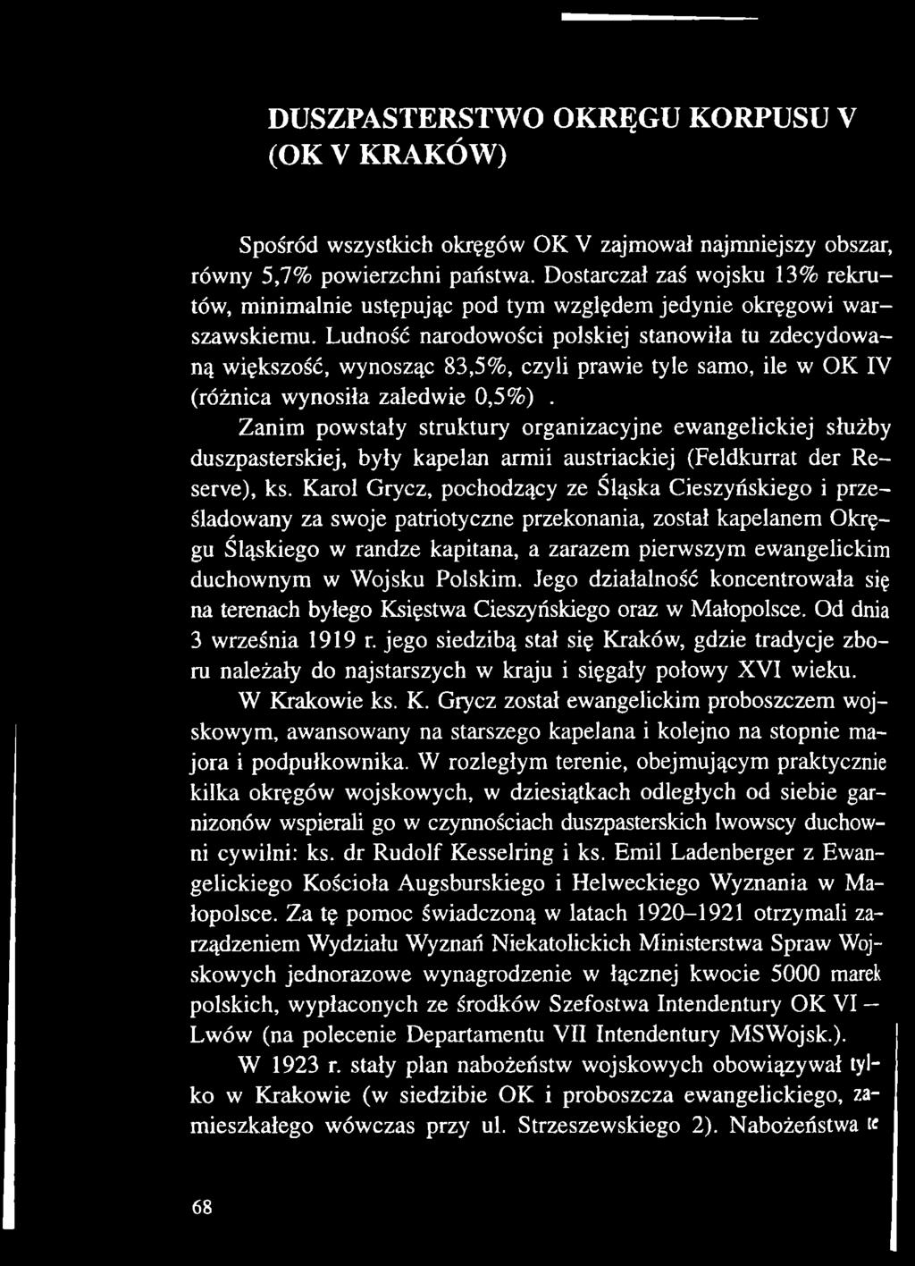 Karol Grycz, pochodzący ze Śląska Cieszyńskiego i prześladowany za swoje patriotyczne przekonania, został kapelanem Okręgu Śląskiego w randze kapitana, a zarazem pierwszym ewangelickim duchownym w