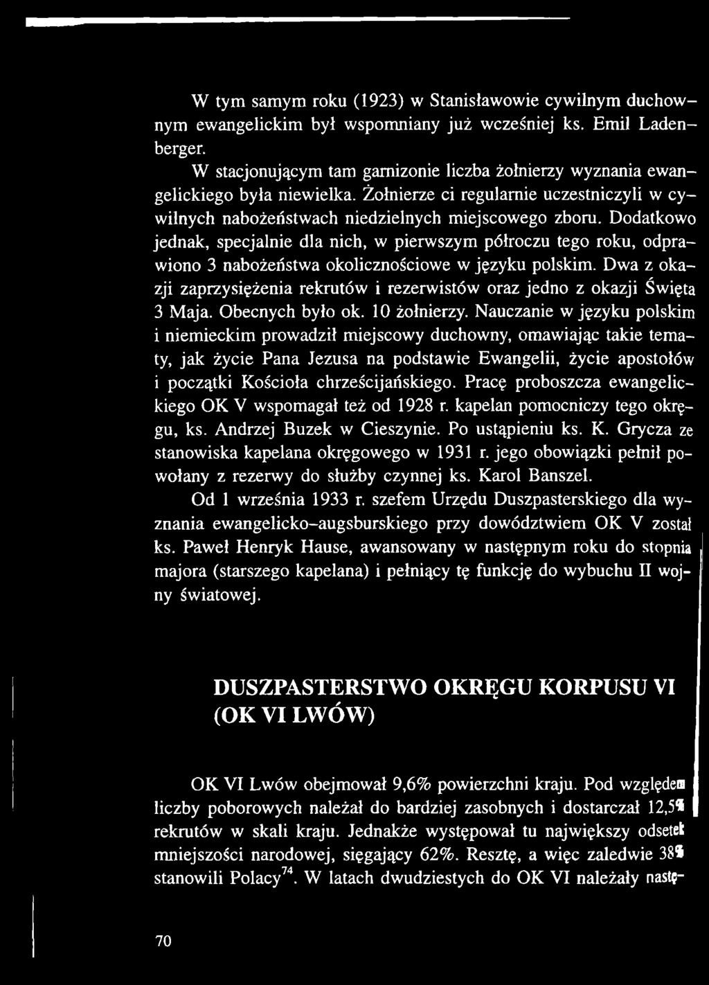 Nauczanie w języku polskim i niemieckim prowadził miejscowy duchowny, omawiając takie tematy, jak życie Pana Jezusa na podstawie Ewangelii, życie apostołów i początki Kościoła chrześcijańskiego.