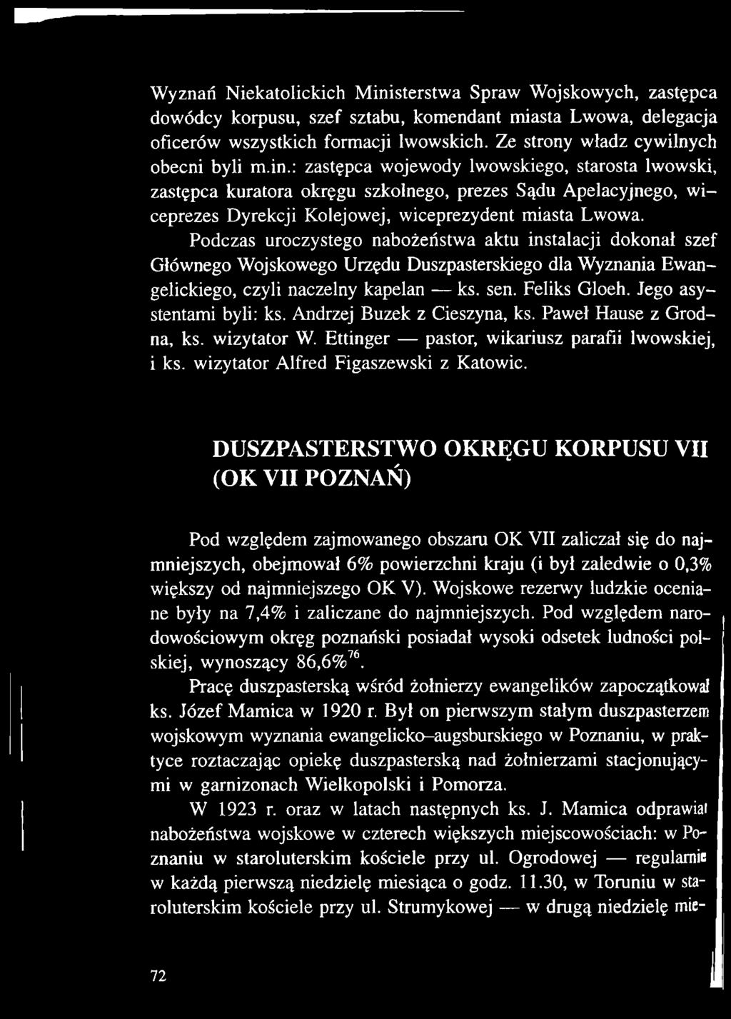 Jego asystentami byli: ks. Andrzej Buzek z Cieszyna, ks. Paweł Hause z Grodna, ks. wizytator W. Ettinger pastor, wikariusz parafii lwowskiej, i ks. wizytator Alfred Figaszewski z Katowic.