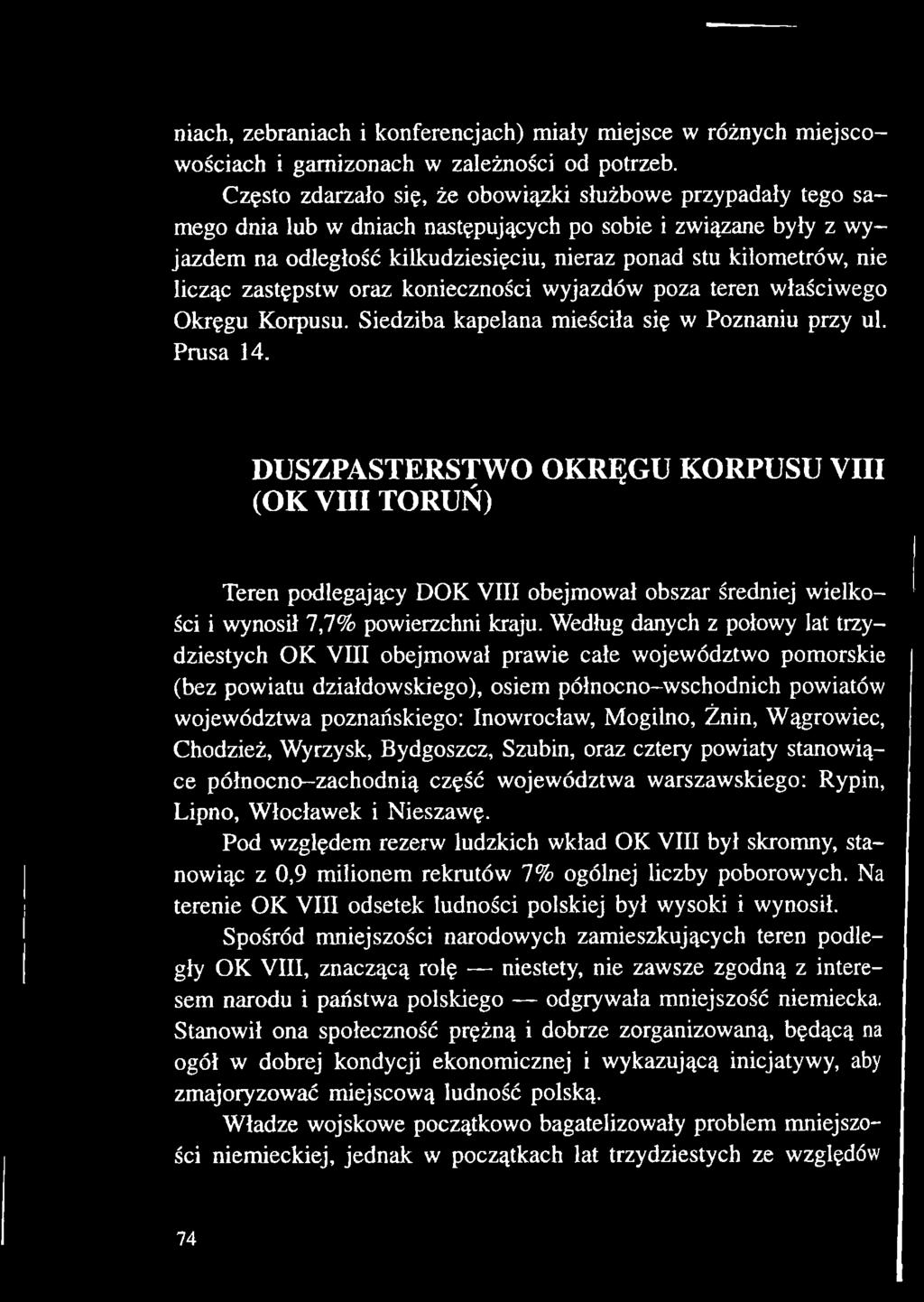 Według danych z połowy lat trzydziestych OK VIII obejmował prawie całe województwo pomorskie (bez powiatu działdowskiego), osiem północno-wschodnich powiatów województwa poznańskiego: Inowrocław,