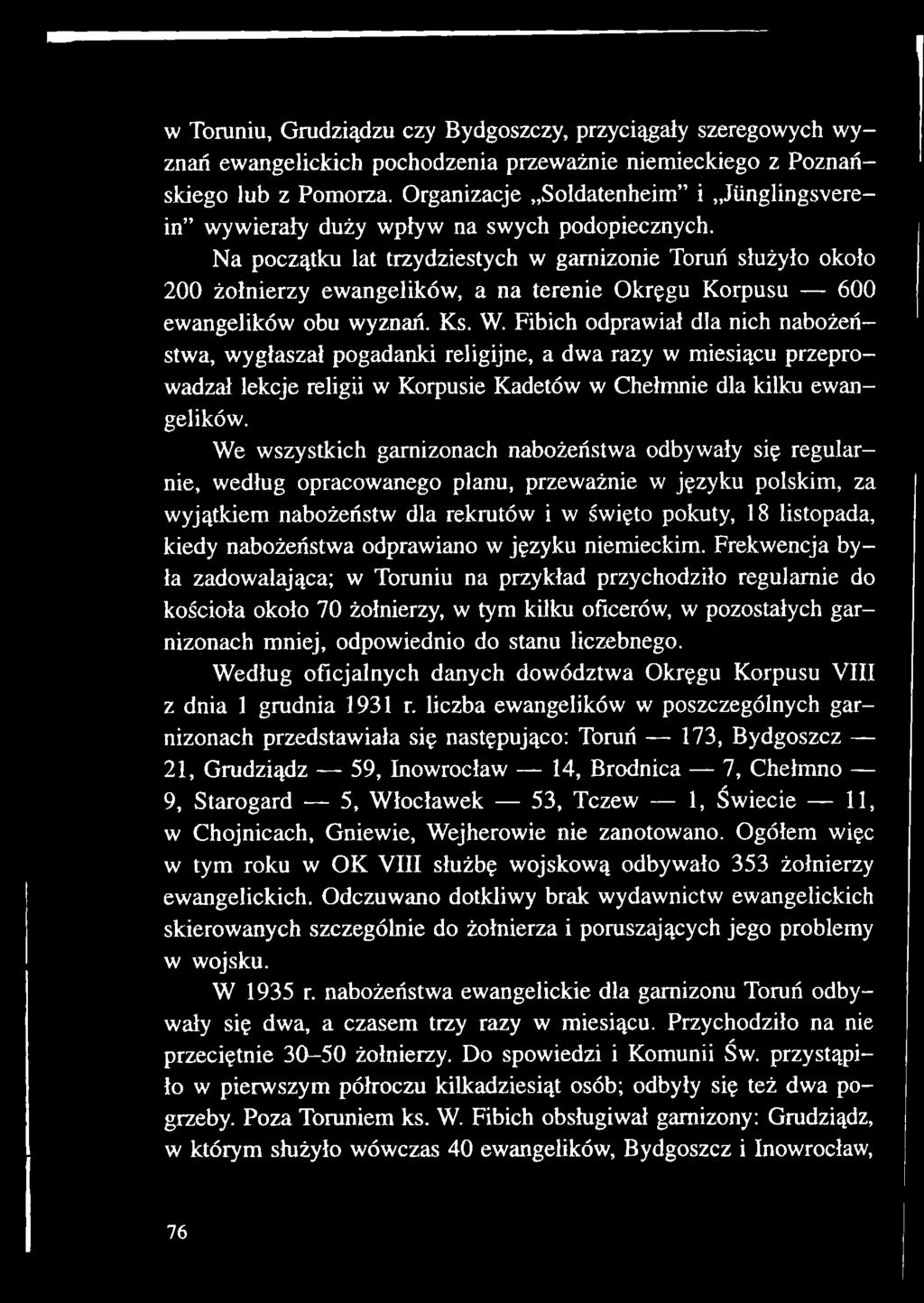We wszystkich garnizonach nabożeństwa odbywały się regularnie, według opracowanego planu, przeważnie w języku polskim, za wyjątkiem nabożeństw dla rekrutów i w święto pokuty, 18 listopada, kiedy