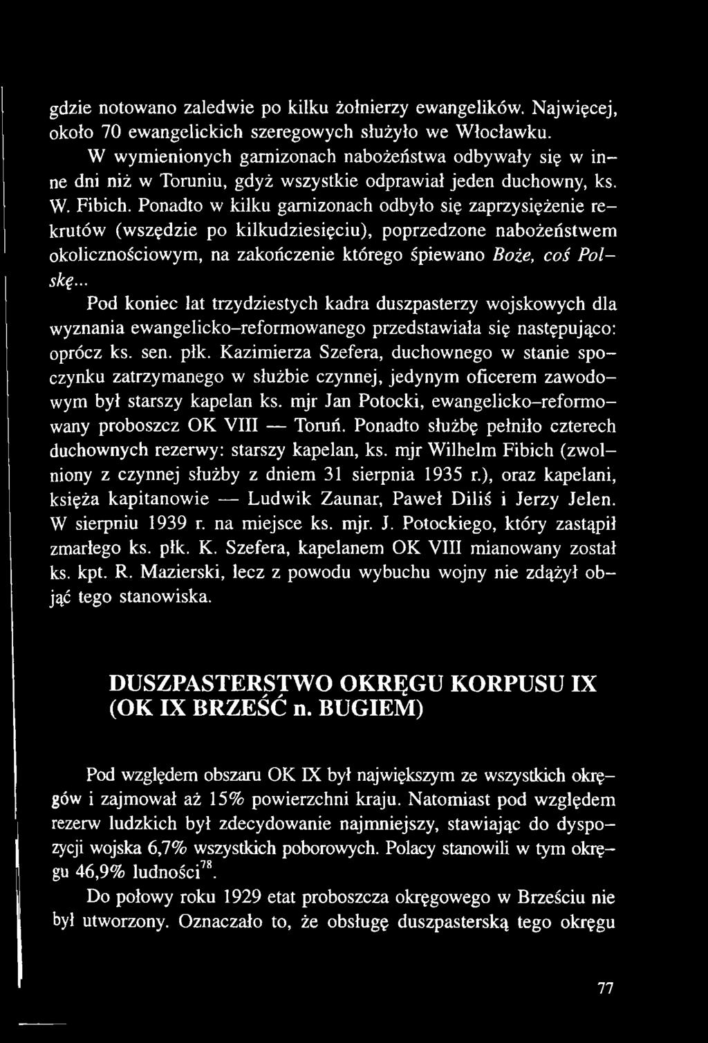 Kazimierza Szefera, duchownego w stanie spoczynku zatrzymanego w służbie czynnej, jedynym oficerem zawodowym był starszy kapelan ks. mjr Jan Potocki, ewangelicko-reformowany proboszcz OK VIII Toruń.