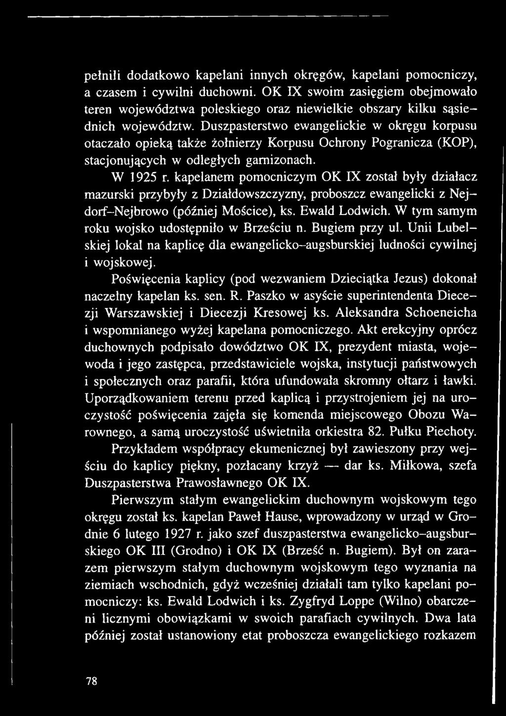 W tym samym roku wojsko udostępniło w Brześciu n. Bugiem przy ul. Unii Lubelskiej lokal na kaplicę dla ewangelicko-augsburskiej ludności cywilnej i wojskowej.