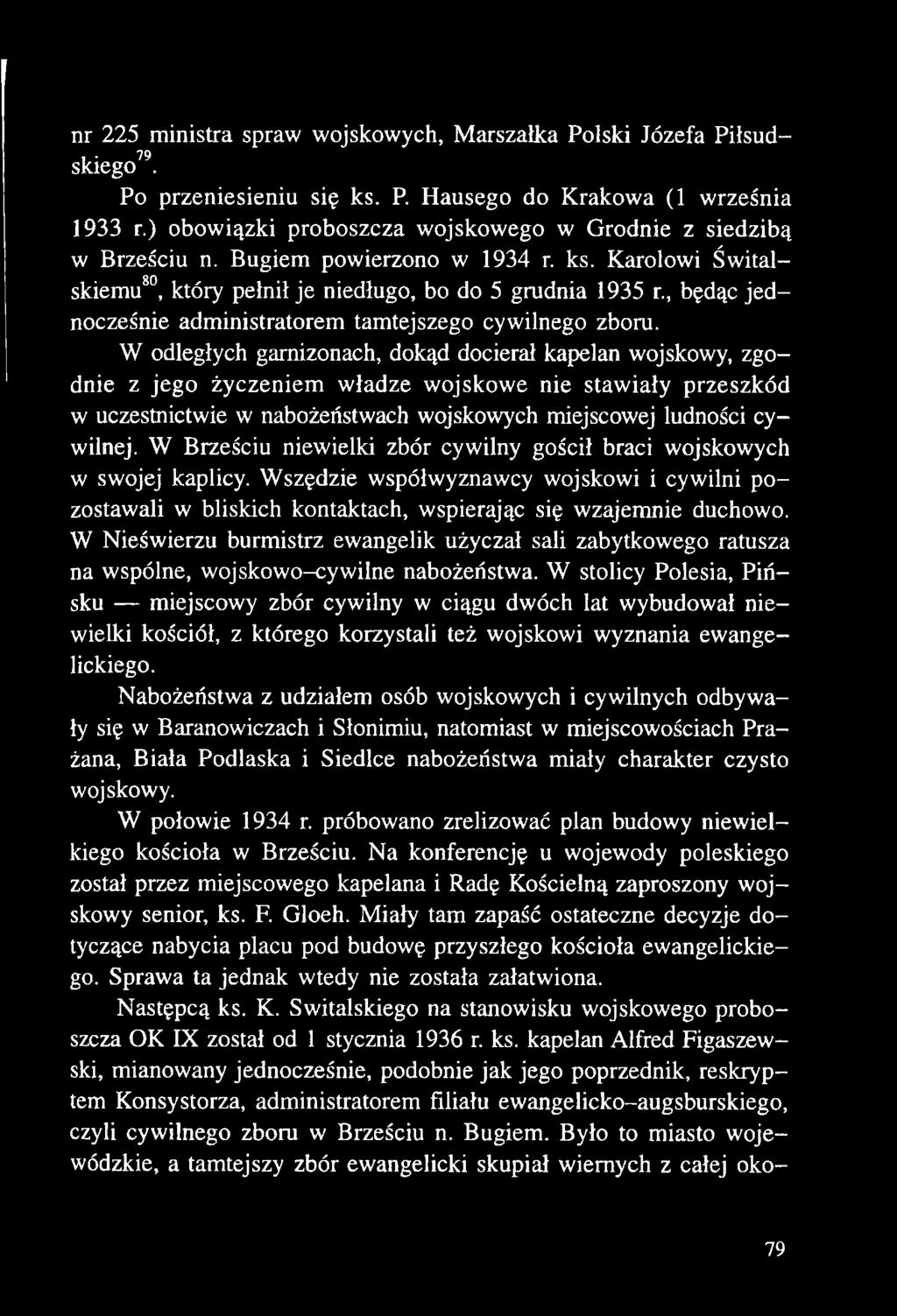 W Brześciu niewielki zbór cywilny gościł braci wojskowych w swojej kaplicy. Wszędzie współwyznawcy wojskowi i cywilni pozostawali w bliskich kontaktach, wspierając się wzajemnie duchowo.