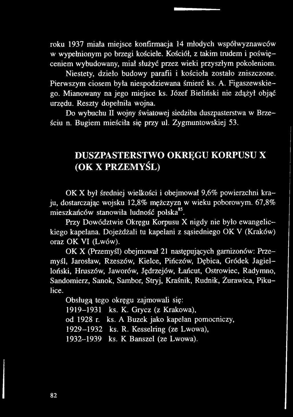 67,8% mieszkańców stanowiła ludność polska85. Przy Dowództwie Okręgu Korpusu X nigdy nie było ewangelickiego kapelana. Dojeżdżali tu kapelani z sąsiedniego OK V (Kraków) oraz OK VI (Lwów).