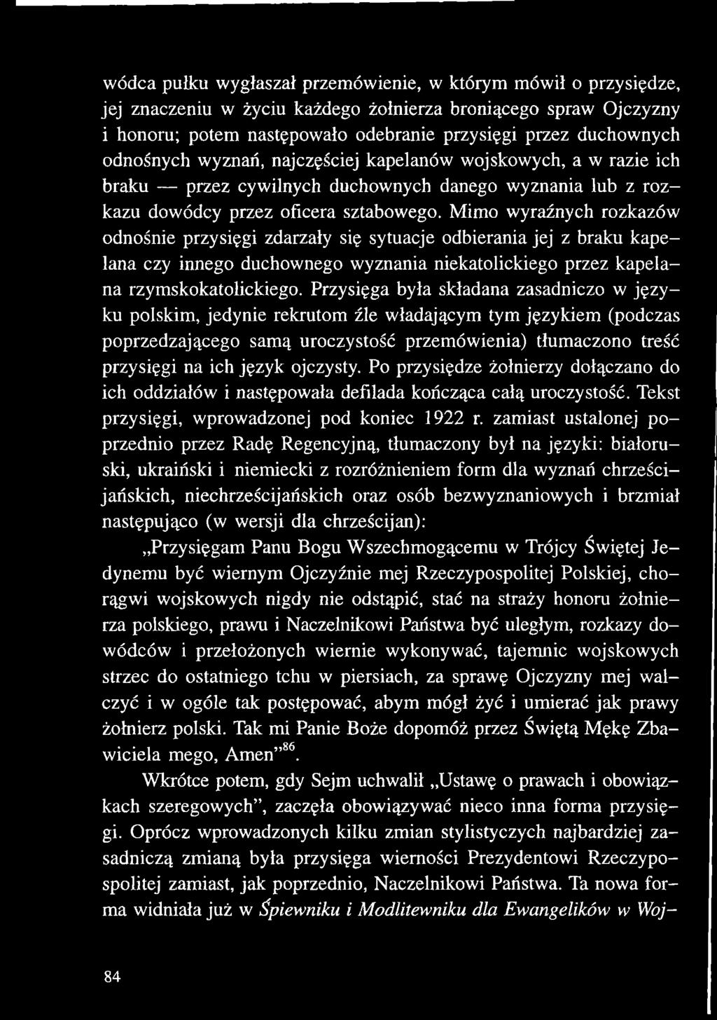Mimo wyraźnych rozkazów odnośnie przysięgi zdarzały się sytuacje odbierania jej z braku kapelana czy innego duchownego wyznania niekatolickiego przez kapelana rzymskokatolickiego.