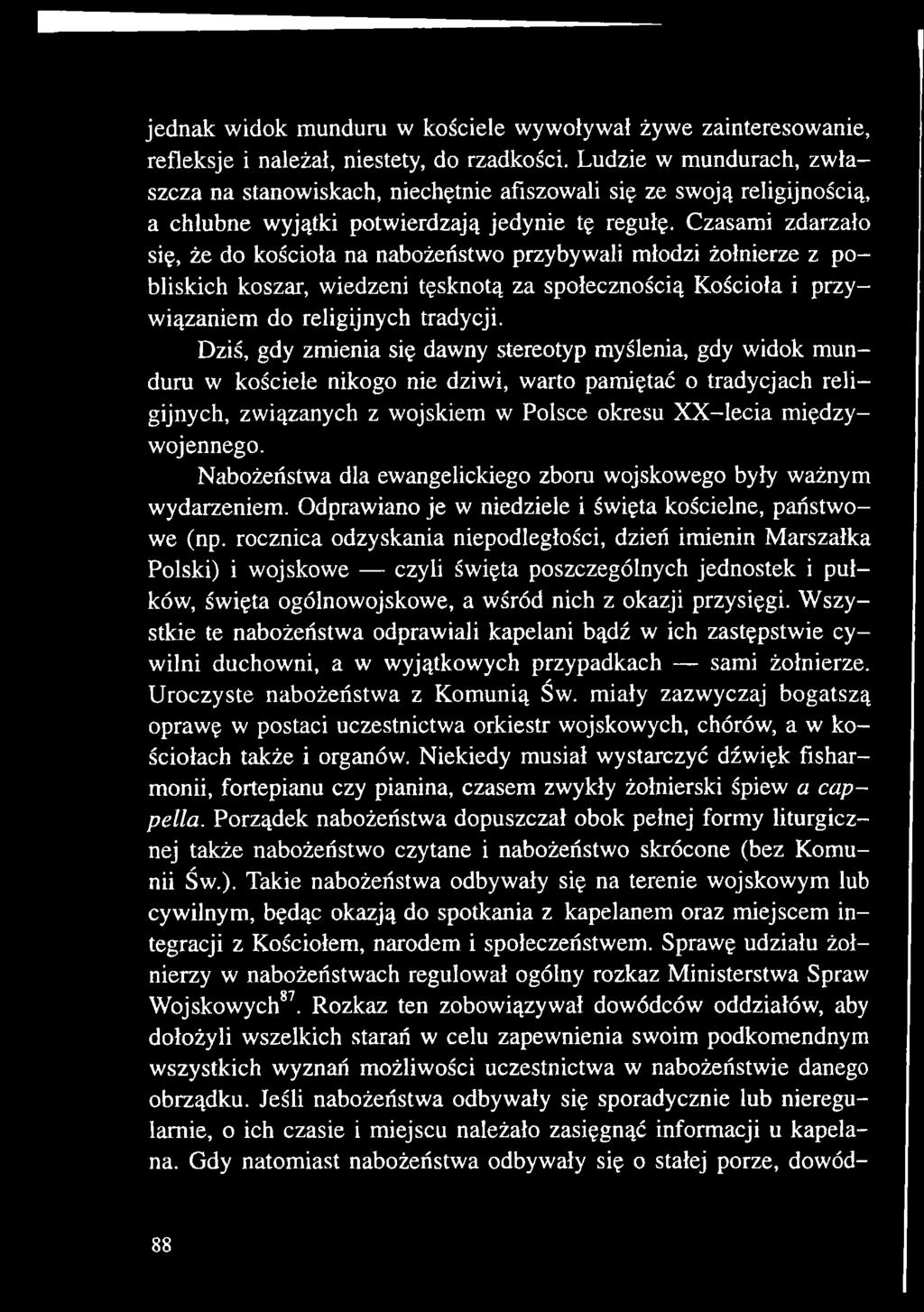 Nabożeństwa dla ewangelickiego zboru wojskowego były ważnym wydarzeniem. Odprawiano je w niedziele i święta kościelne, państwowe (np.