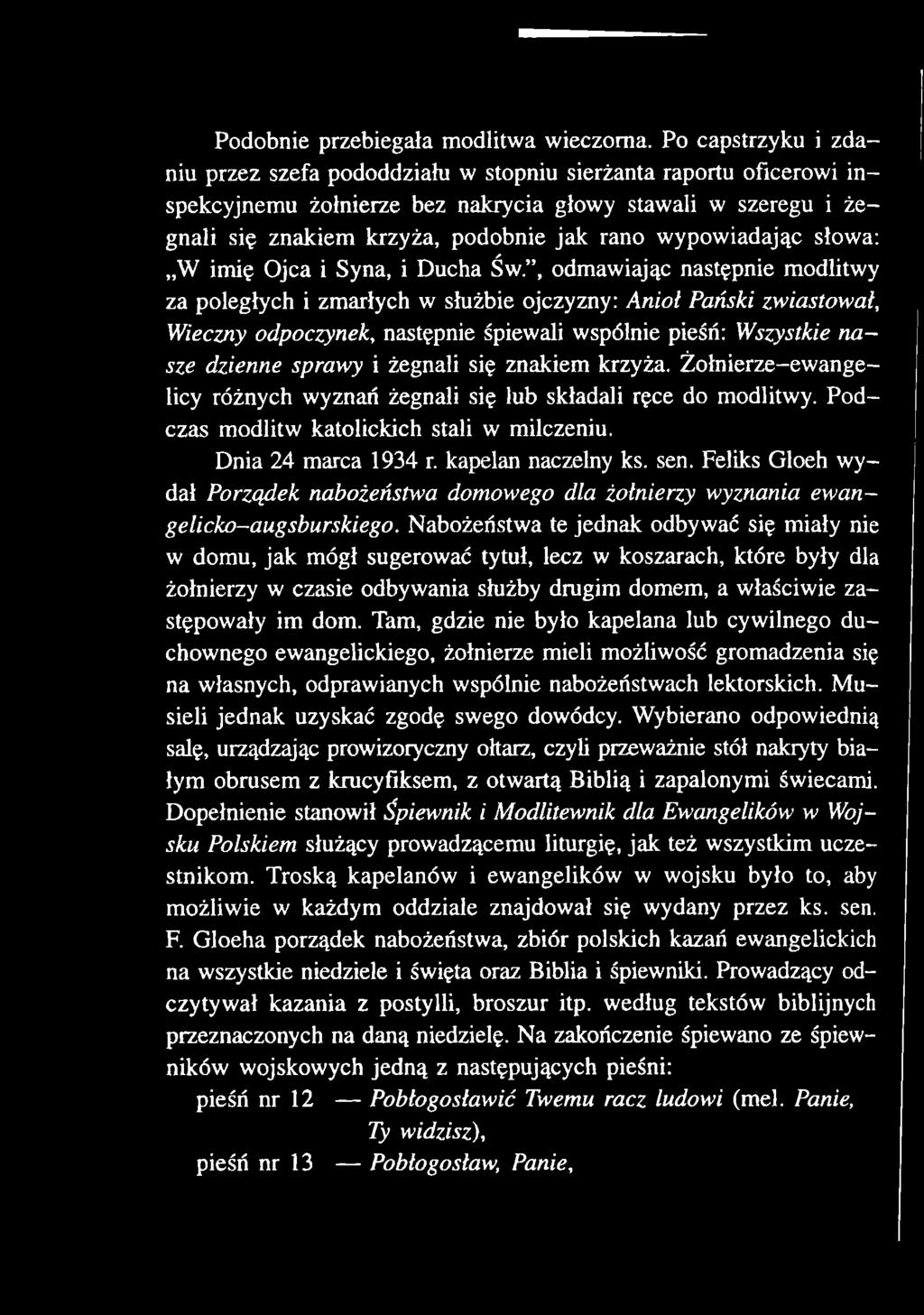 się znakiem krzyża. Żołnierze-ewange- licy różnych wyznań żegnali się lub składali ręce do modlitwy. Podczas modlitw katolickich stali w milczeniu. Dnia 24 marca 1934 r. kapelan naczelny ks. sen.