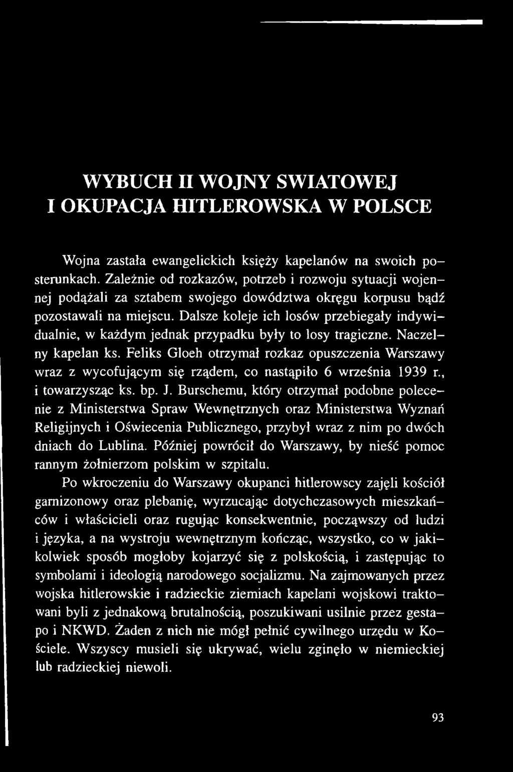 Burschemu, który otrzymał podobne polecenie z Ministerstwa Spraw Wewnętrznych oraz Ministerstwa Wyznań Religijnych i Oświecenia Publicznego, przybył wraz z nim po dwóch dniach do Lublina.