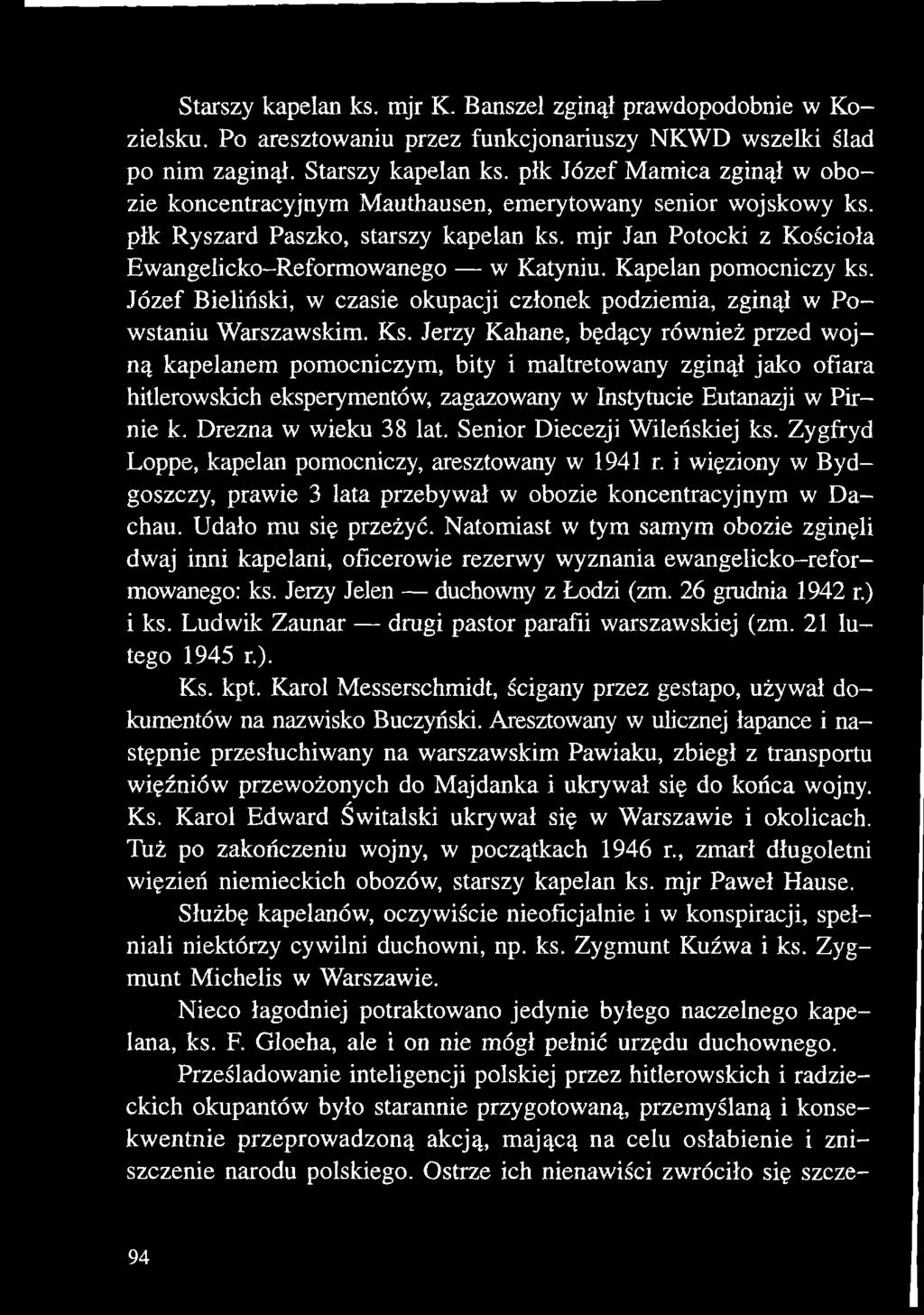 Kapelan pomocniczy ks. Józef Bieliński, w czasie okupacji członek podziemia, zginął w Powstaniu Warszawskim. Ks.