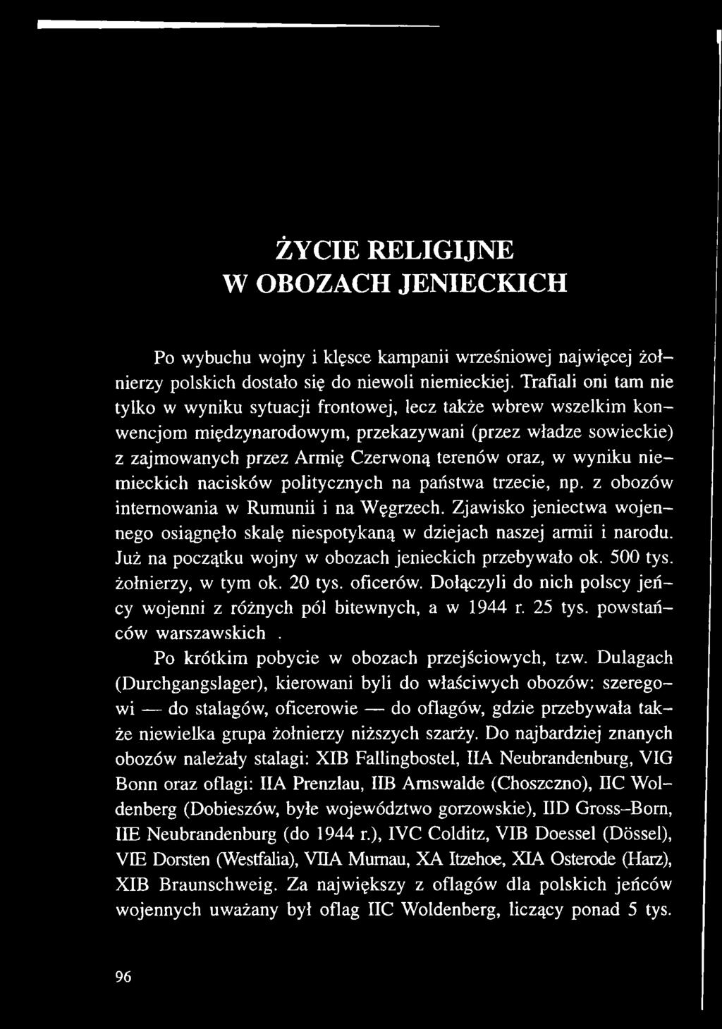 Dołączyli do nich polscy jeńcy wojenni z różnych pól bitewnych, a w 1944 r. 25 tys. powstańców warszawskich. Po krótkim pobycie w obozach przejściowych, tzw.