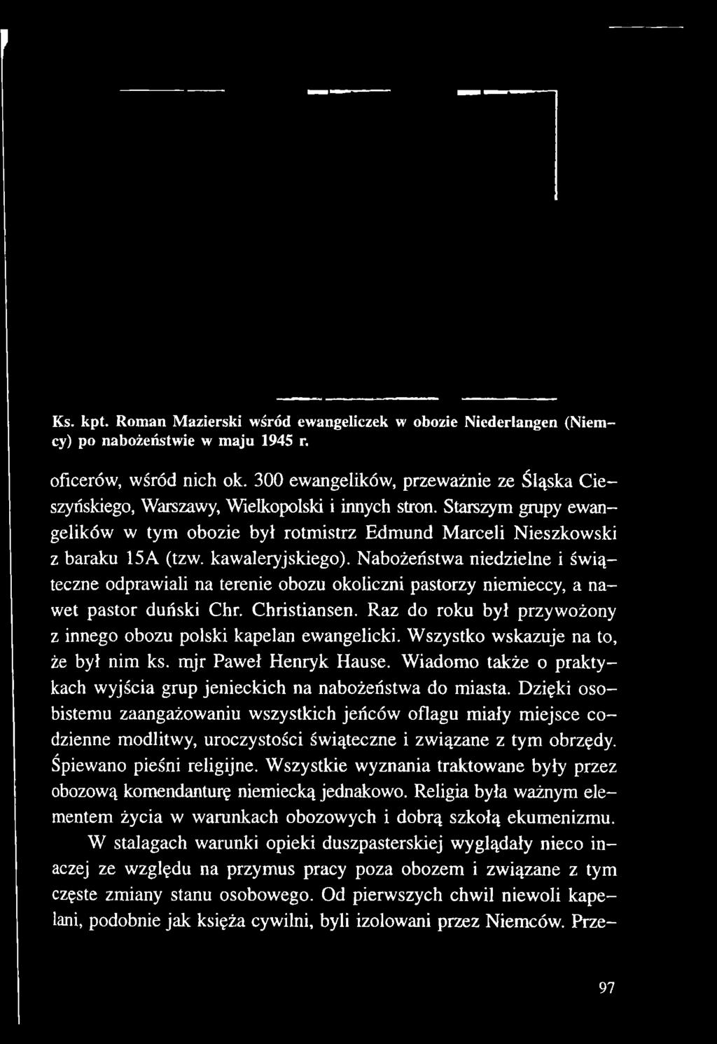 kawaleryjskiego). Nabożeństwa niedzielne i świąteczne odprawiali na terenie obozu okoliczni pastorzy niemieccy, a nawet pastor duński Chr. Christiansen.