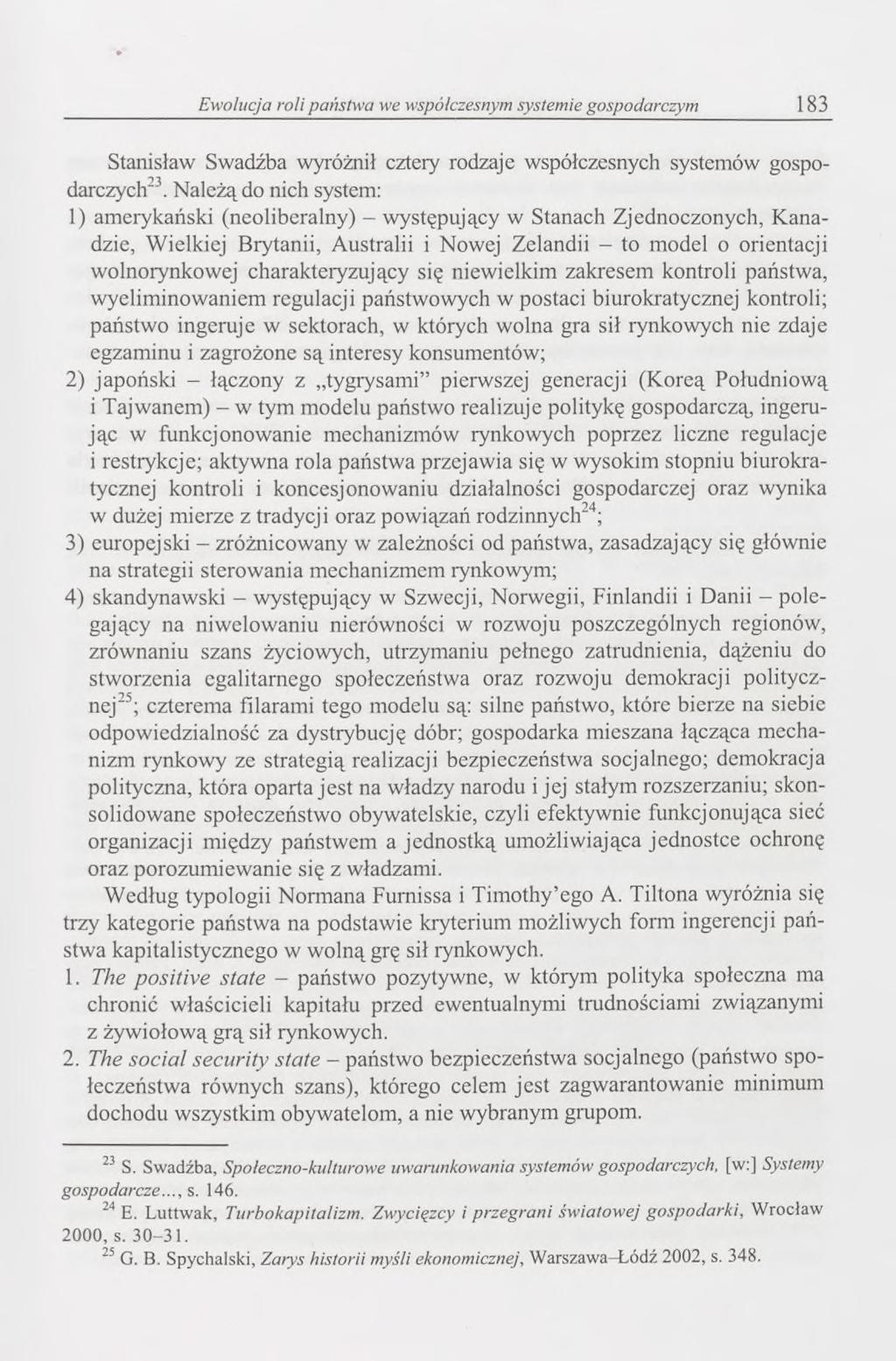 Ewolucja roli państwa we współczesnym systemie gospodarczym 183 Stanisław Swadźba wyróżnił cztery rodzaje współczesnych systemów gospodarczych23.