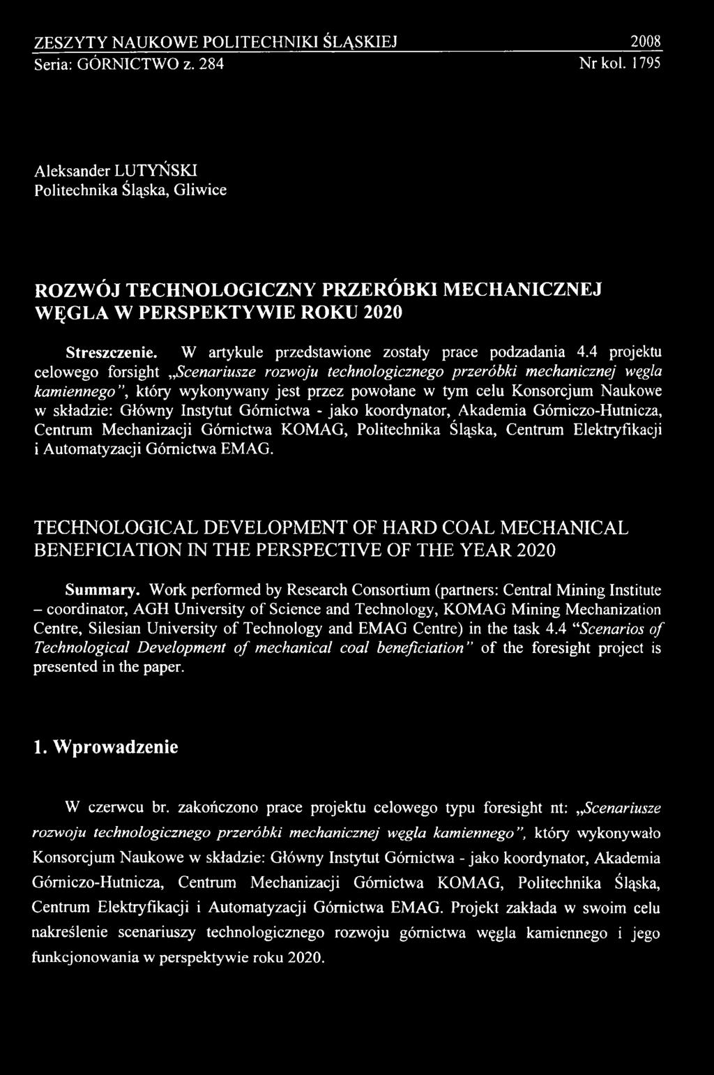 4 projektu celowego forsight Scenariusze rozwoju technologicznego przeróbki mechanicznej węgla kamiennego, który wykonywany jest przez powołane w tym celu Konsorcjum Naukowe w składzie: Główny
