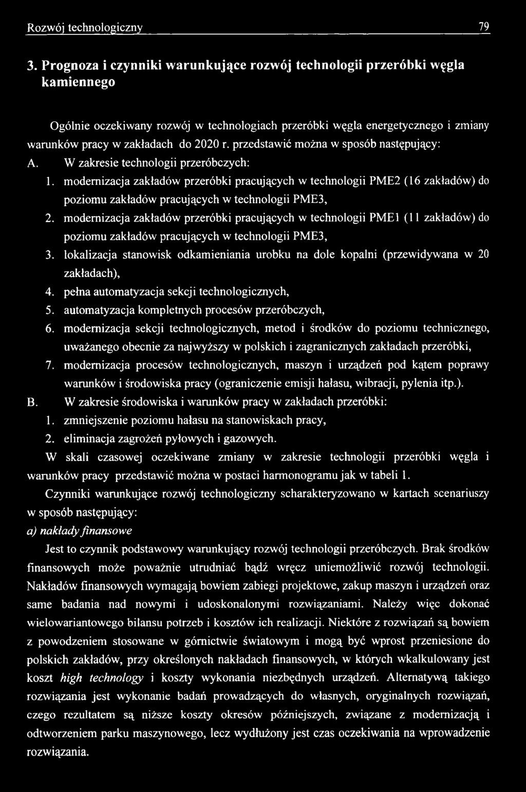 przedstawić można w sposób następujący: A. W zakresie technologii przeróbczych: 1.