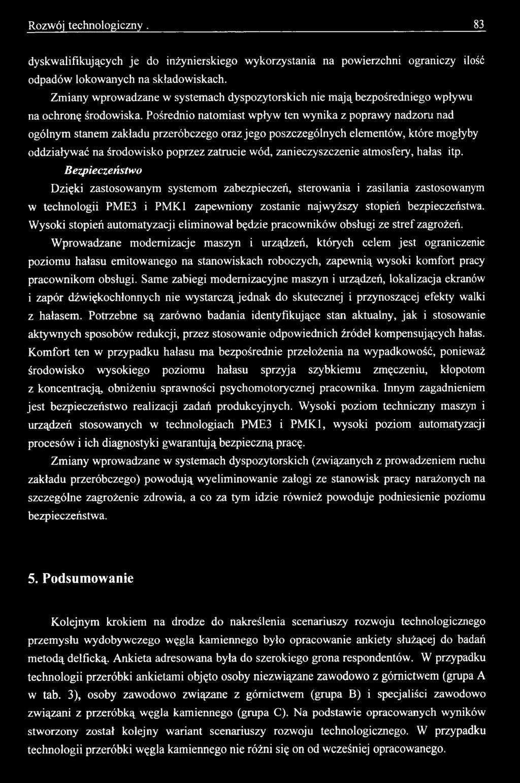 Pośrednio natomiast wpływ ten wynika z poprawy nadzoru nad ogólnym stanem zakładu przeróbczego oraz jego poszczególnych elementów, które mogłyby oddziaływać na środowisko poprzez zatrucie wód,