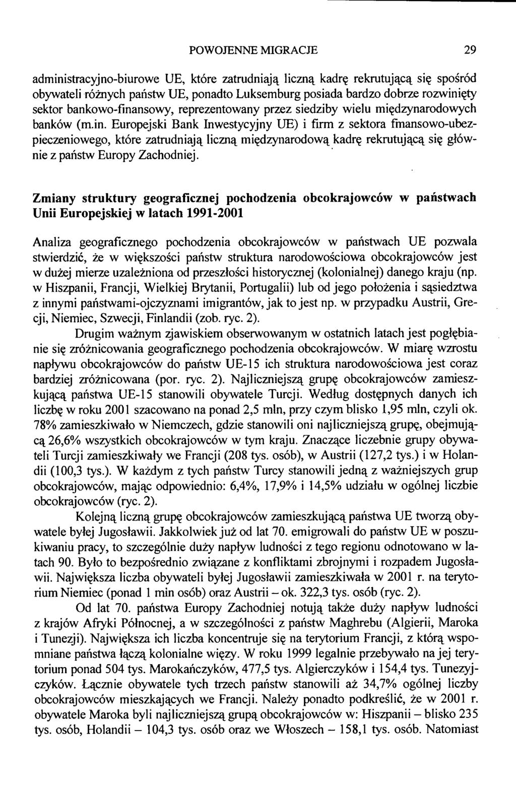 administracyjno-biurowe UE, które zatrudniają liczną kadrę rekrutującą się spośród obywateli różnych państw UE, ponadto Luksemburg posiada bardzo dobrze rozwinięty sektor bankowo-finansowy,