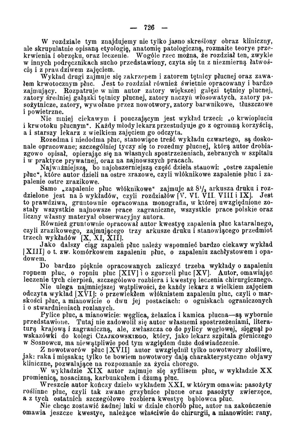 726 - W rozdziale tym znajdujemy nie tylko jasno skreślony obraz kliniczny, ale skrupulatnie opisaną etyologię, anatomię patologiczną, rozmaite teorye przekrwienia i obrzęku, oraz leczenie.