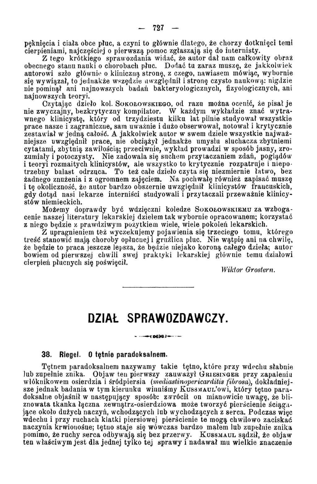 - 727 - pęknięcia i ciała obce płuc, a czyni to głównie dlatego, że chorzy dotknięci temi cierpieniami, najczęściej o pierwszą pomoc zgłaszają się do internisty.