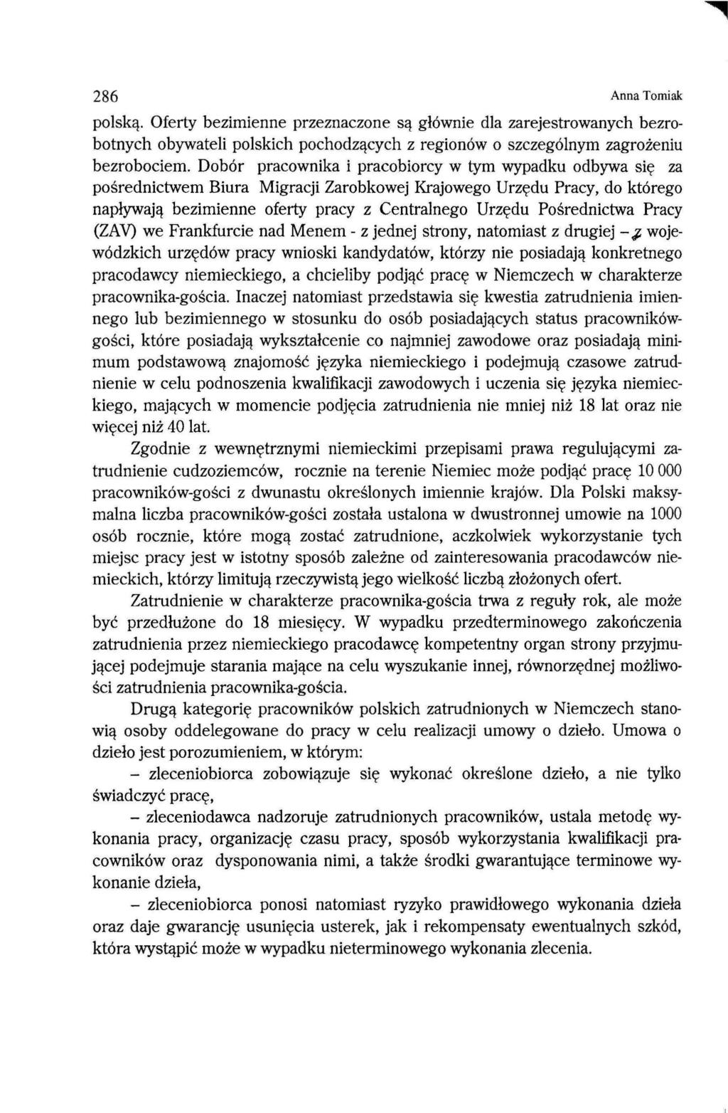 286 Anna Tomiak polską. Oferty bezimienne przeznaczone są głównie dla zarejestrowanych bezrobotnych obywateli polskich pochodzących z regionów o szczególnym zagrożeniu bezrobociem.