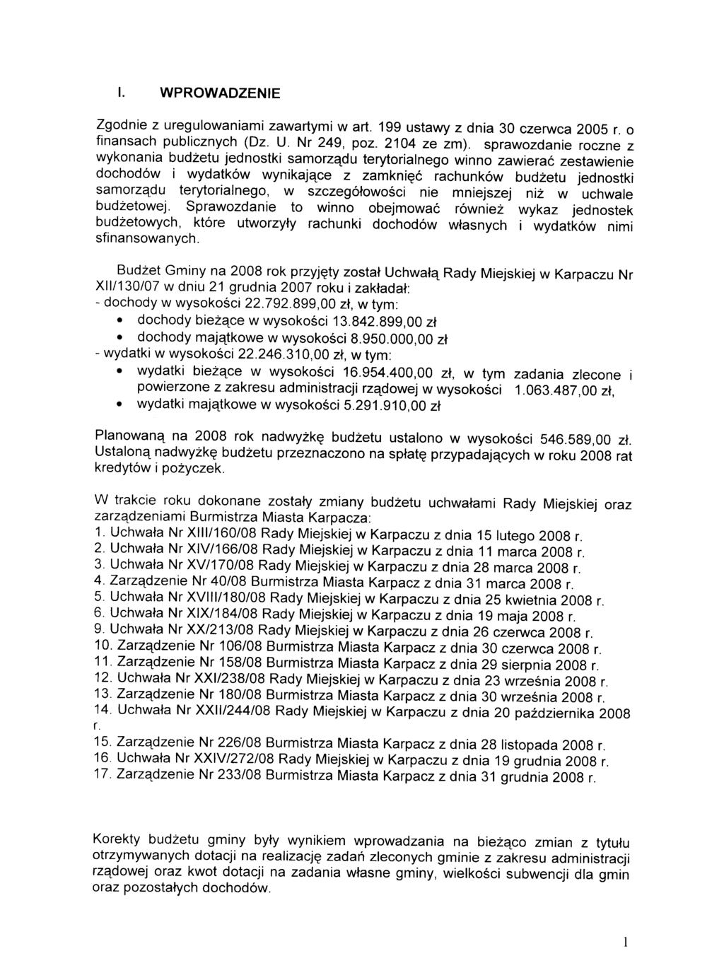 Zgodnie z uregulowaniami zawartymi wart. 199 ustawy z dnia 30 czerwca 2005 r. 0 finansach publicznych (Oz. U. Nr 249, poz. 2104 ze zm).