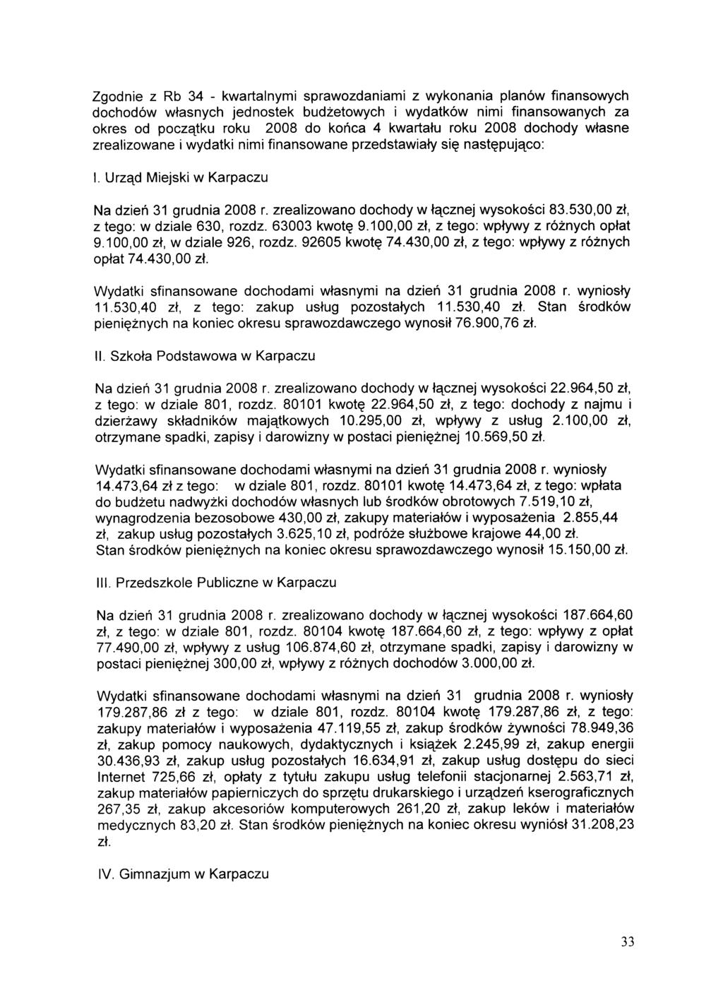 Zgodnie z Rb 34 - kwartalnymi sprawozdaniami z wykonania plan6w finansowych dochod6w w~asnych jednostek budzetowych i wydatk6w nimi finansowanych za okres od poczqtku roku 2008 do konca 4 kwarta~u