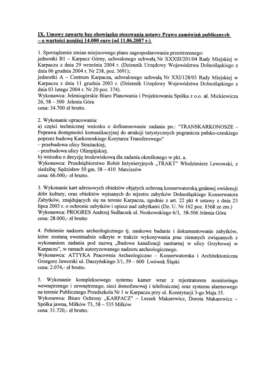 IX. Umowy zawarte bez obowiazku stosowania ustawy Prawo zamowien publicznych - 0 wartosci ponizej 14.000 euro Cod11.06.2007 r.) 1.