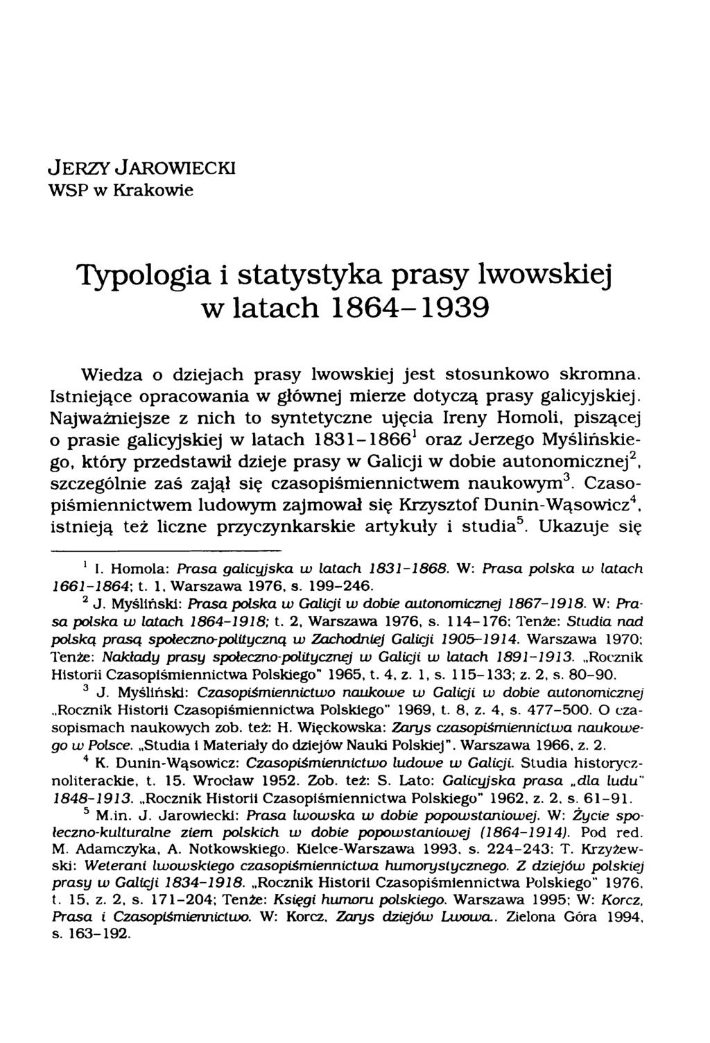 J e r z y J a r o w ie c k i WSP w Krakowie Typologia i statystyka prasy lwowskiej wiatach 1864-1939 Wiedza o dziejach prasy lwowskiej jest stosunkowo skromna.