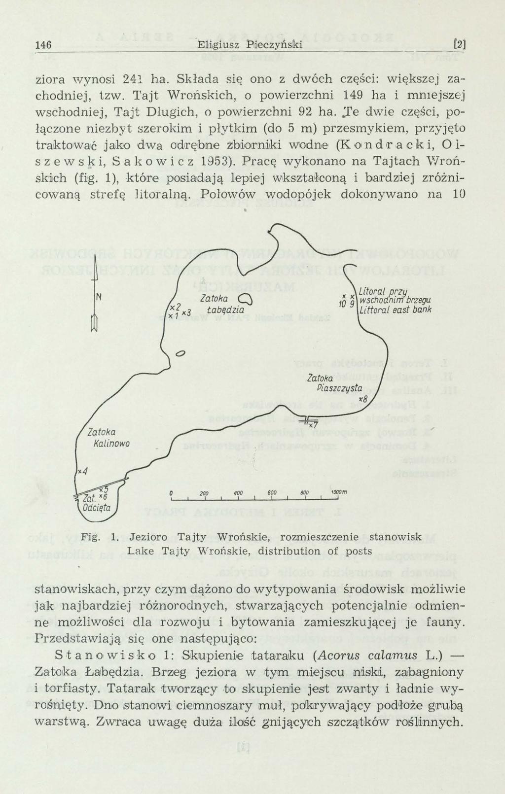 146 ziora wynosi 24 ha. Składa się ono z dwóch części: większej zachodniej, tzw. Tajt Wrońskich, o powierzchni 149 ha i mmejszej wschodniej, Tajt Długich, o powierzchni 92 ha.