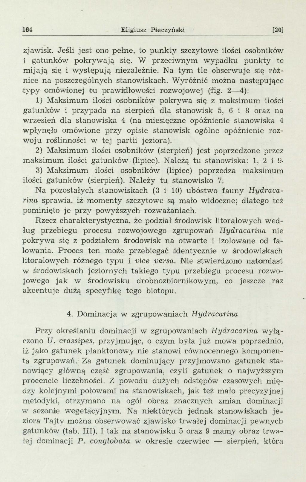 164 E igiusz P!ieczyńs,k,i [20] zjawisk. Jeśi jest ono pełne, to punkty szczytowe iości osobników i gatunków pokrywają się. W przeciwnym wypadku punkty te mijają się i występują niezaeżnie.