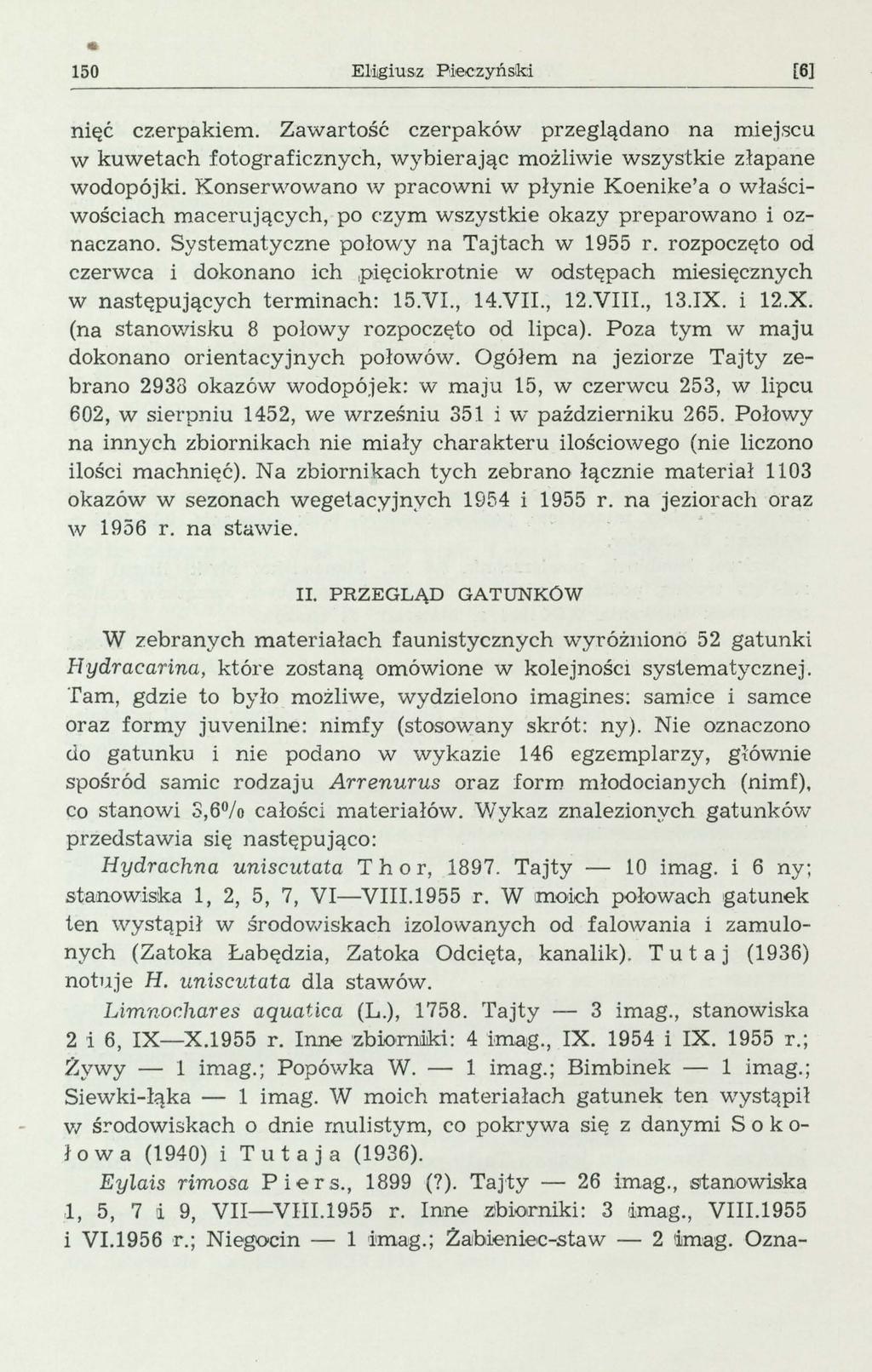 150 EHgius,z P ieczyński [6} męc czerpakiem. Zawartość czerpaków przegądano na mejscu w kuwetach fotograficznych, wybierając możiwie wszystkie złapane wodopójki.