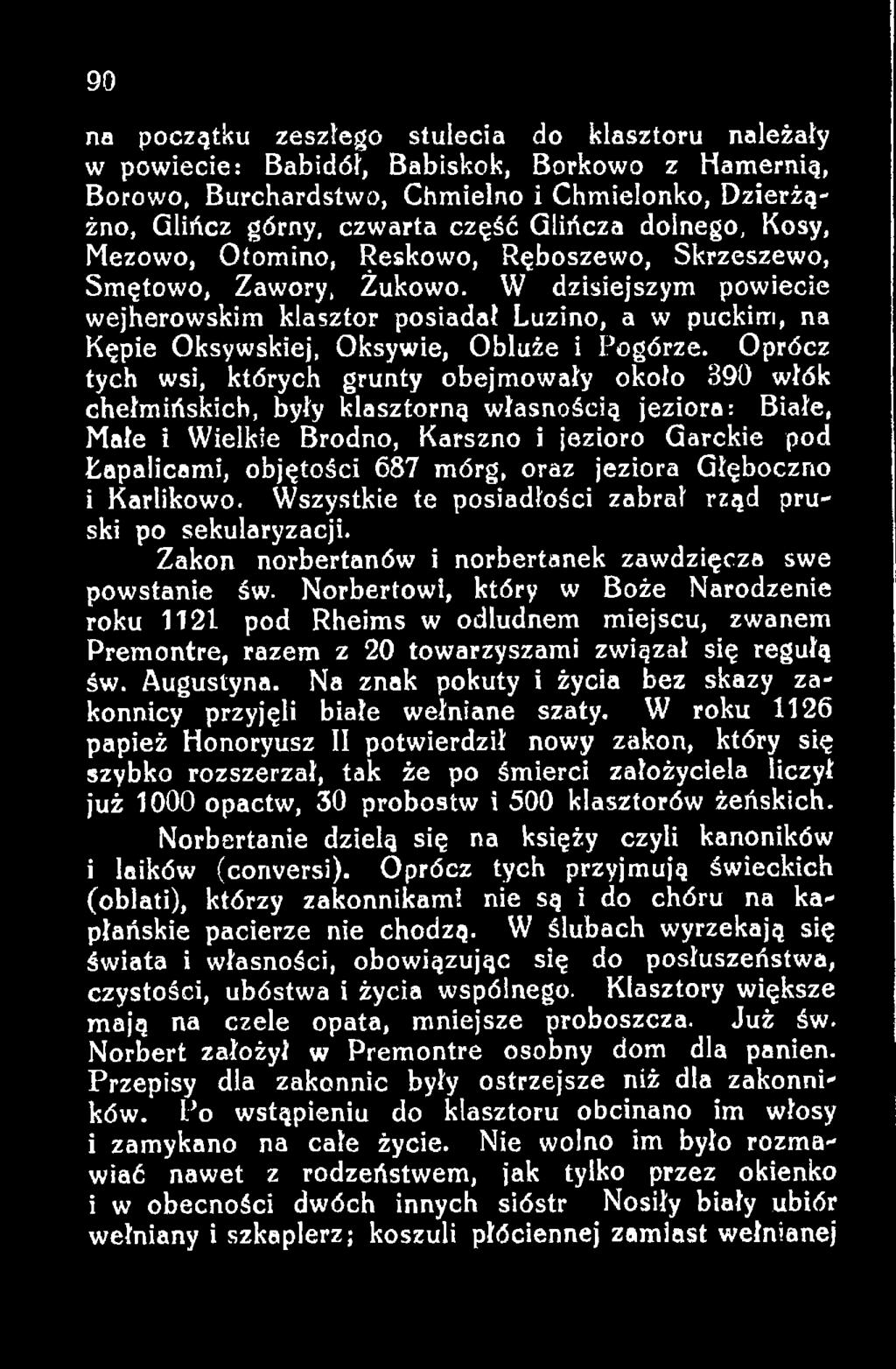 oraz jeziora Głęboczno i Karlikowo. Wszystkie te posiadłości zabrał rząd pruski po sekularyzacji. Zakon norbertanów i norbertanek zawdzięcza swe powstanie św.