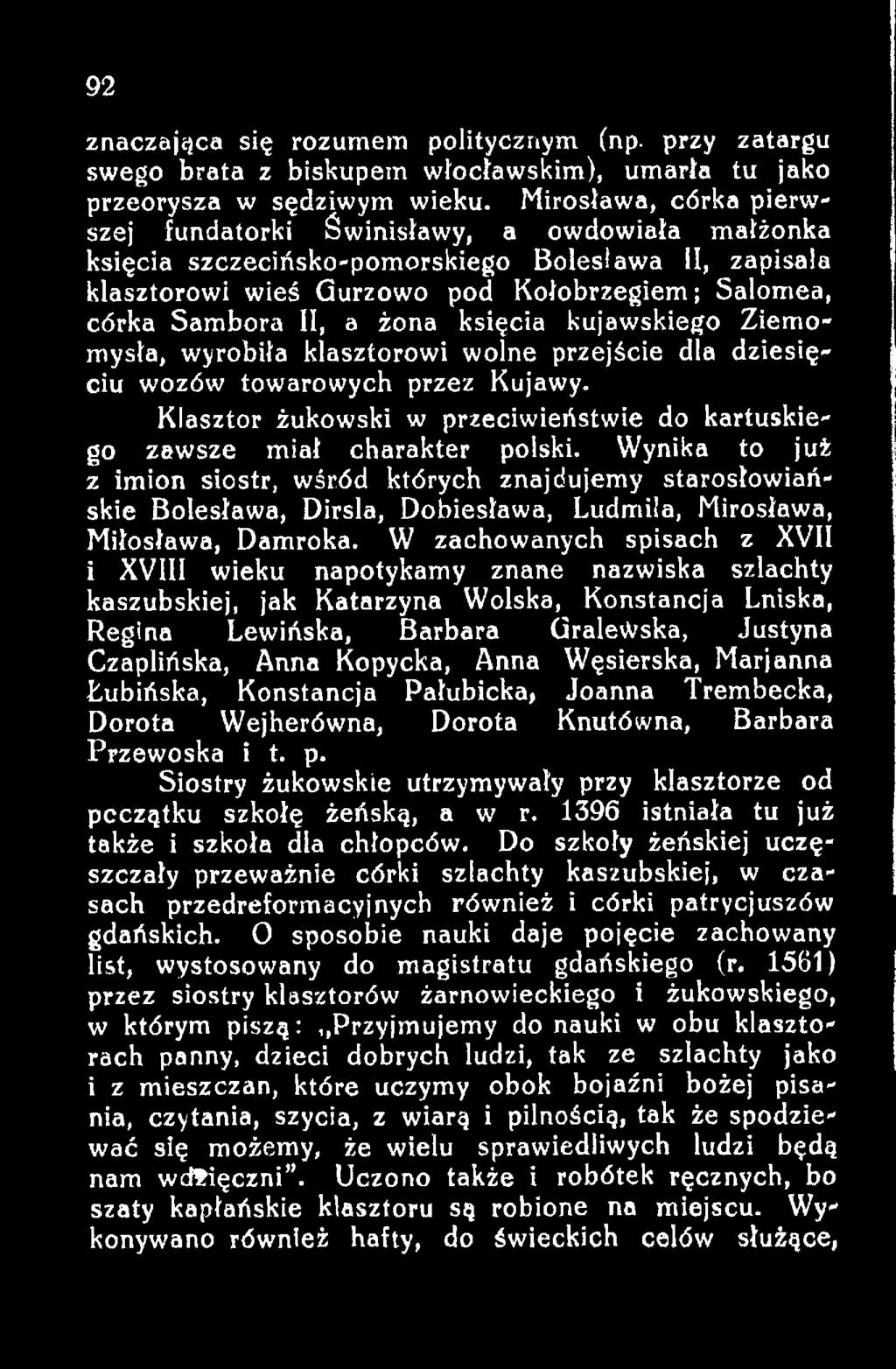 W zachowanych spisach z XVII i XVIII wieku napotykamy znane nazwiska szlachty kaszubskiej, jak Katarzyna Wolska, Konstancja Lniska, Regina Lewińska, Barbara GraleWska, Justyna Czaplińska, Anna