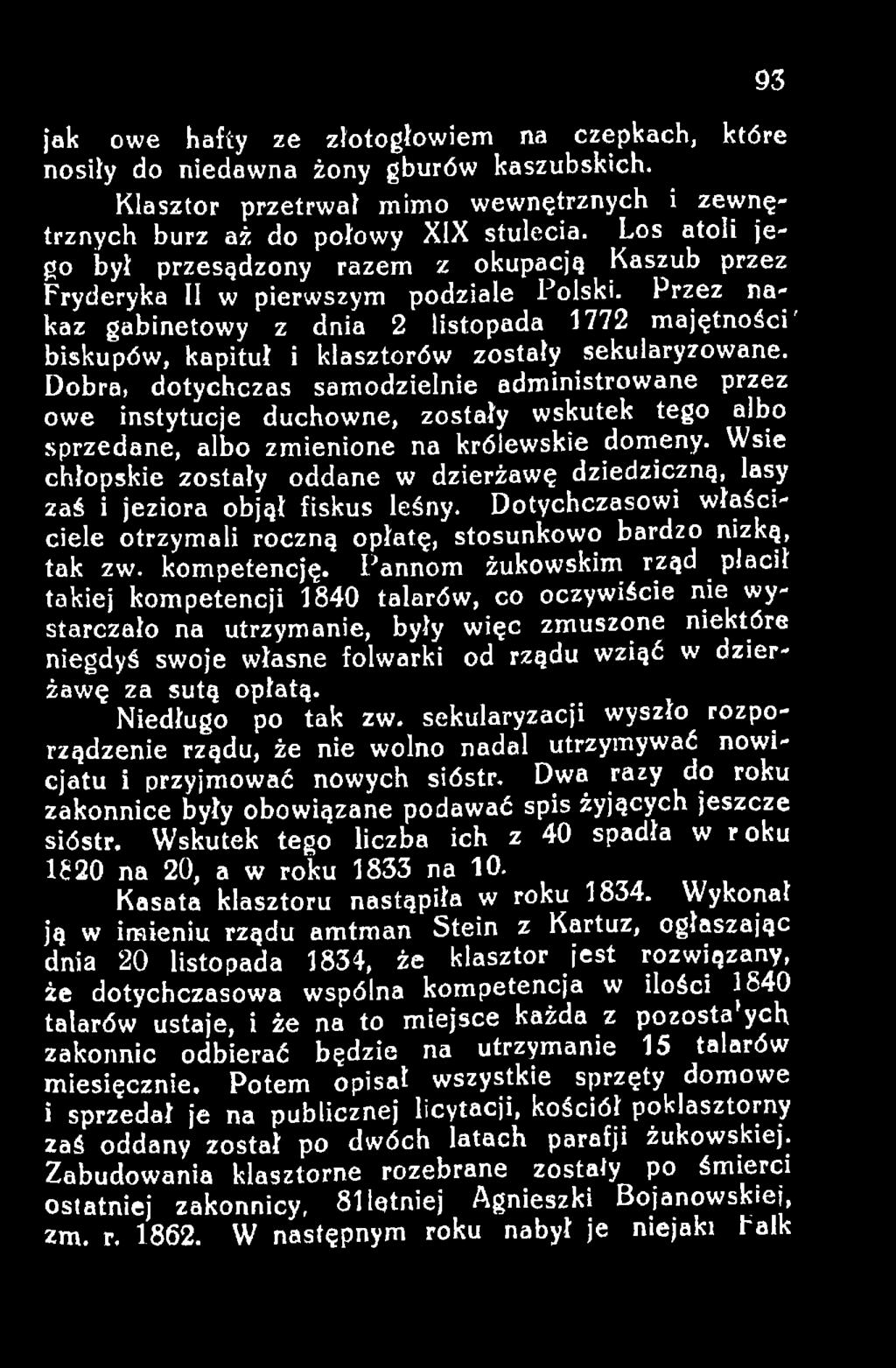 Wsie chłopskie zostały oddane w dzierżawę dziedziczną, lasy zaś i jeziora objął fiskus leśny. Dotychczasowi właściciele otrzymali roczną opłatę, stosunkowo bardzo nizką, tak zw. kompetencję.