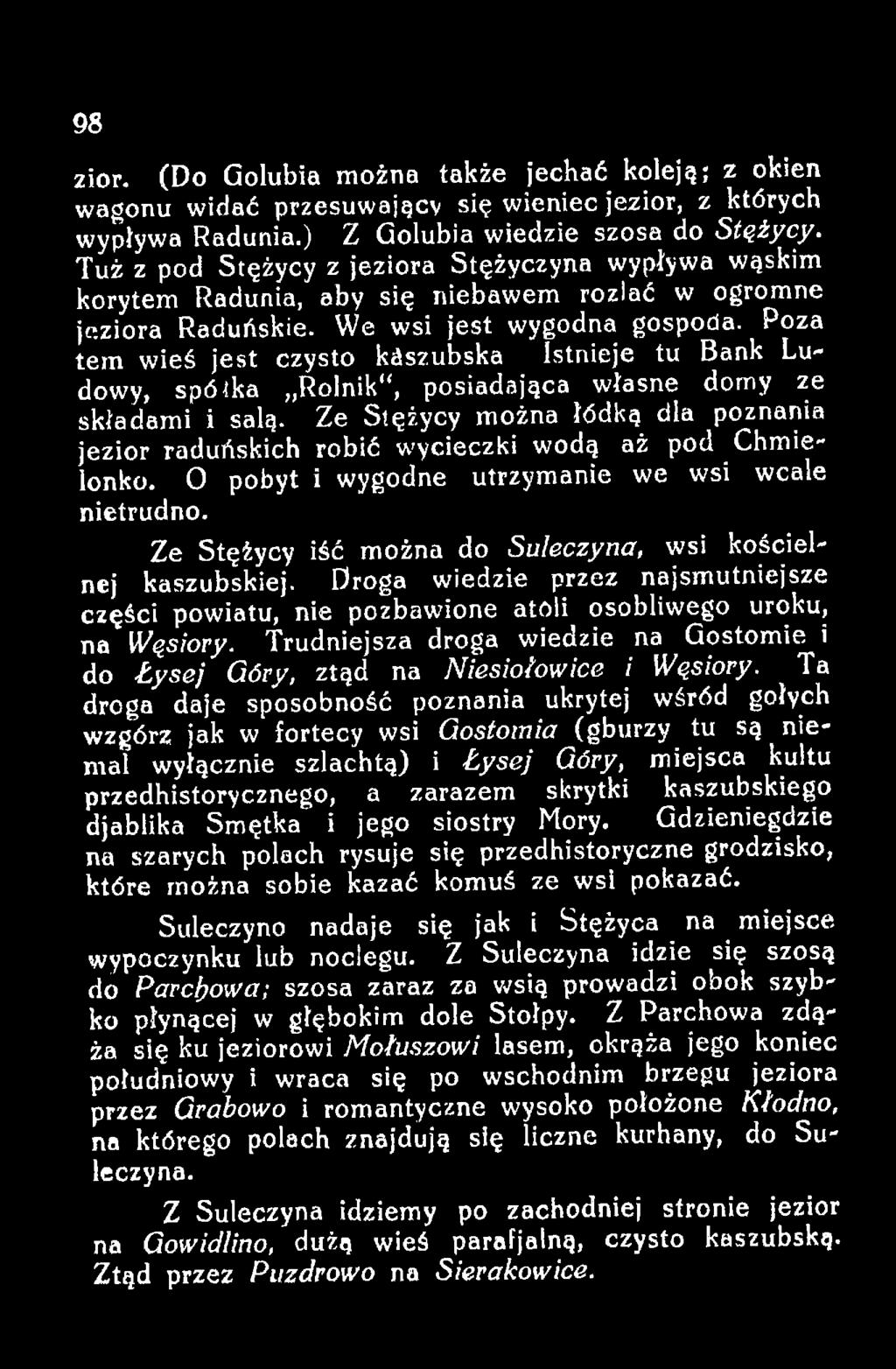 Ze Stężycy iść można do Sulęczyna, wsi kościelnej kaszubskiej. Droga wiedzie przez najsmutniejsze części powiatu, nie pozbawione atoli osobliwego uroku, na Węsiory.